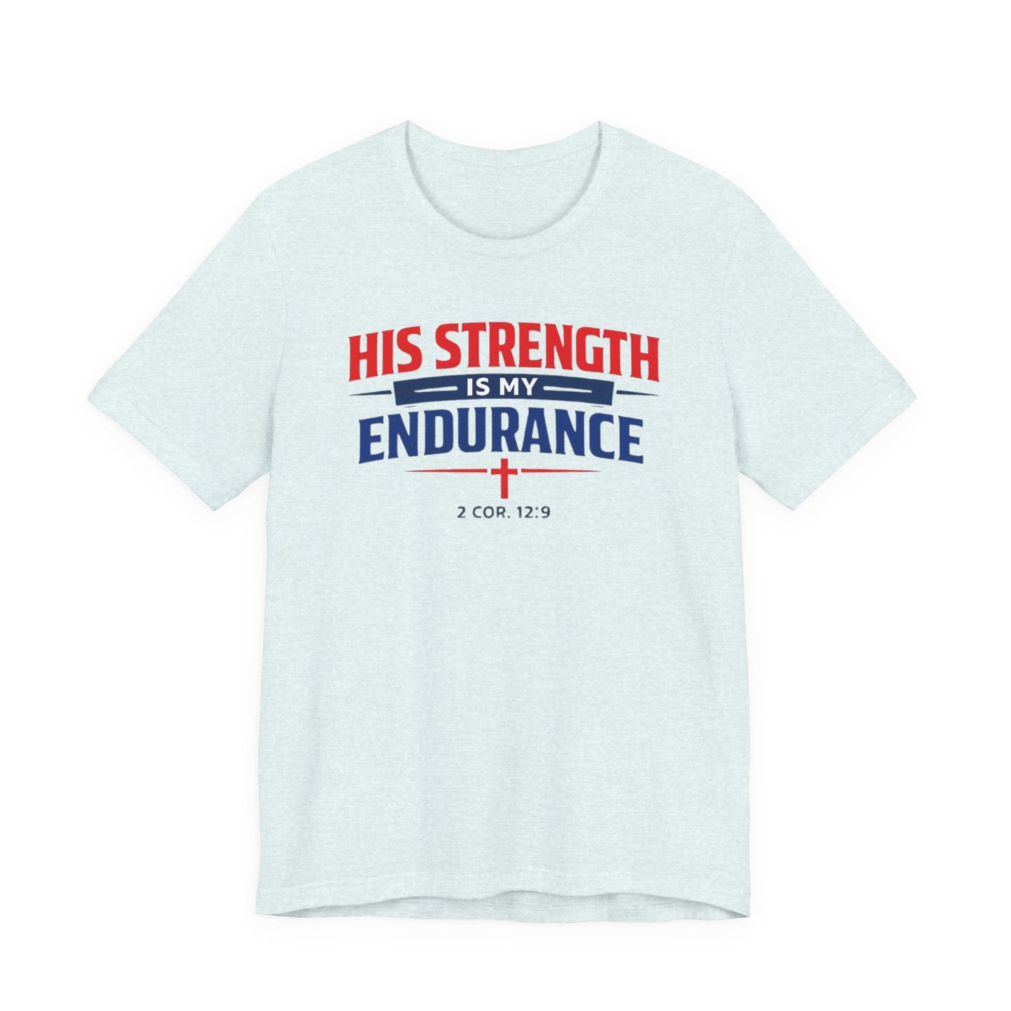 His Strength Is My Endurance T-Shirt — Christian Faith Tee (2 Cor. 12:9)