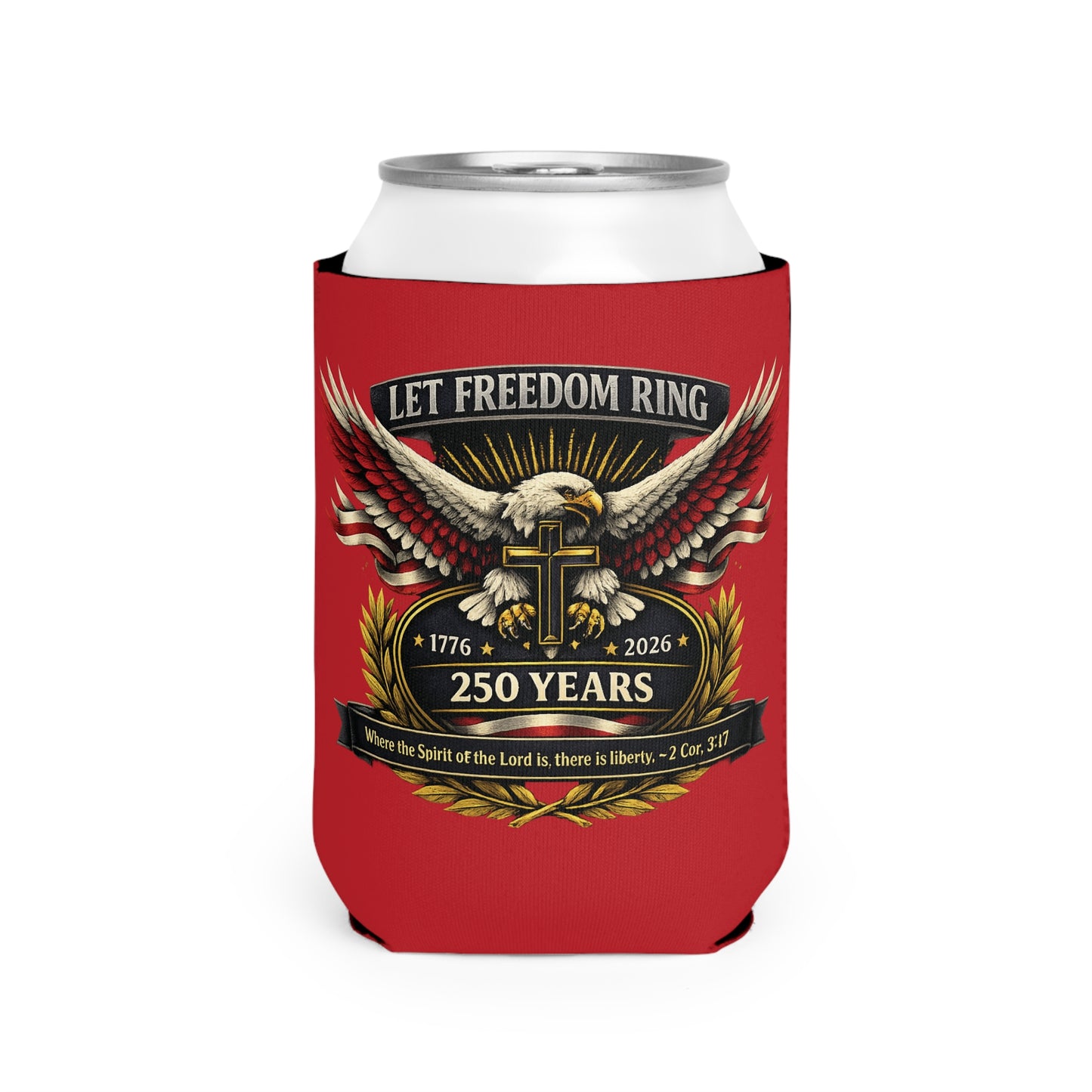Let Freedom Ring 250 Years Can Cooler Sleeve - Patriotic Eagle & Cross Beer Koozie