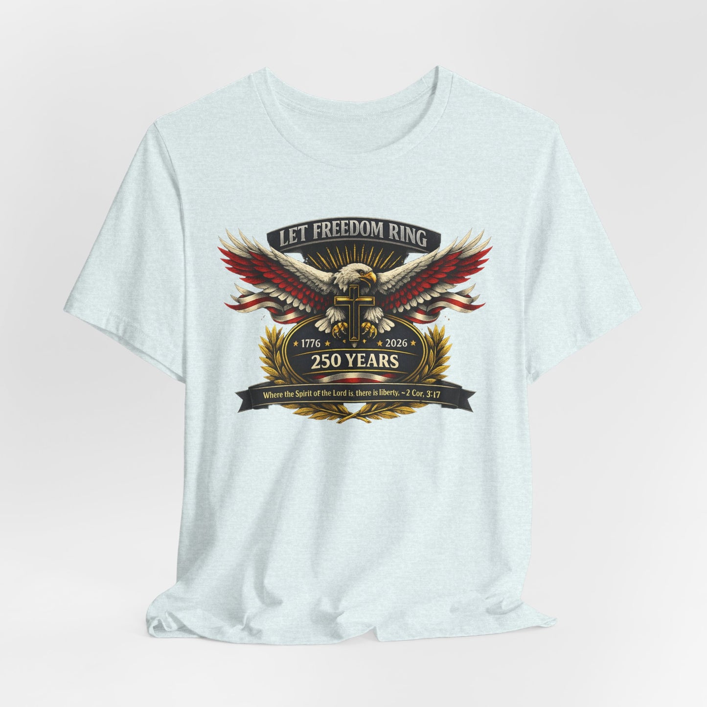Let Freedom Ring 250 Years T-Shirt — Patriotic Eagle Anniversary Tee