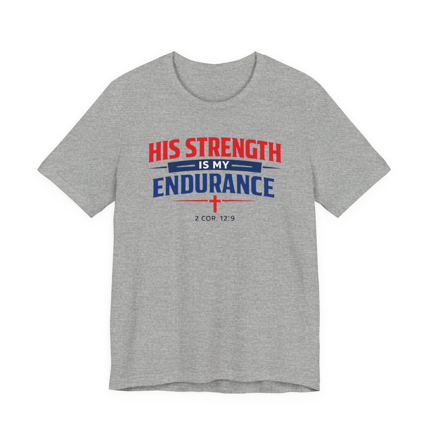 His Strength Is My Endurance T-Shirt — Christian Faith Tee (2 Cor. 12:9)
