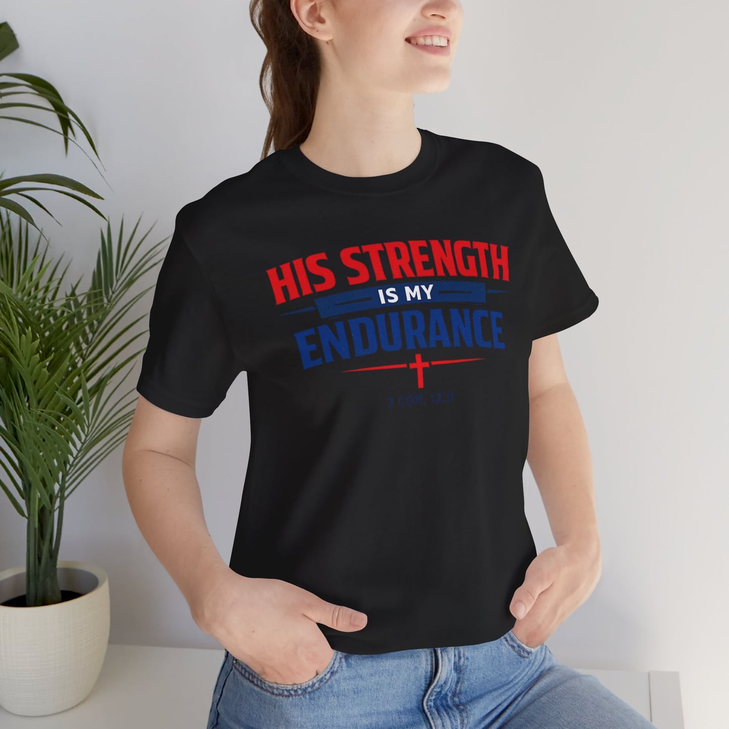 His Strength Is My Endurance T-Shirt — Christian Faith Tee (2 Cor. 12:9)