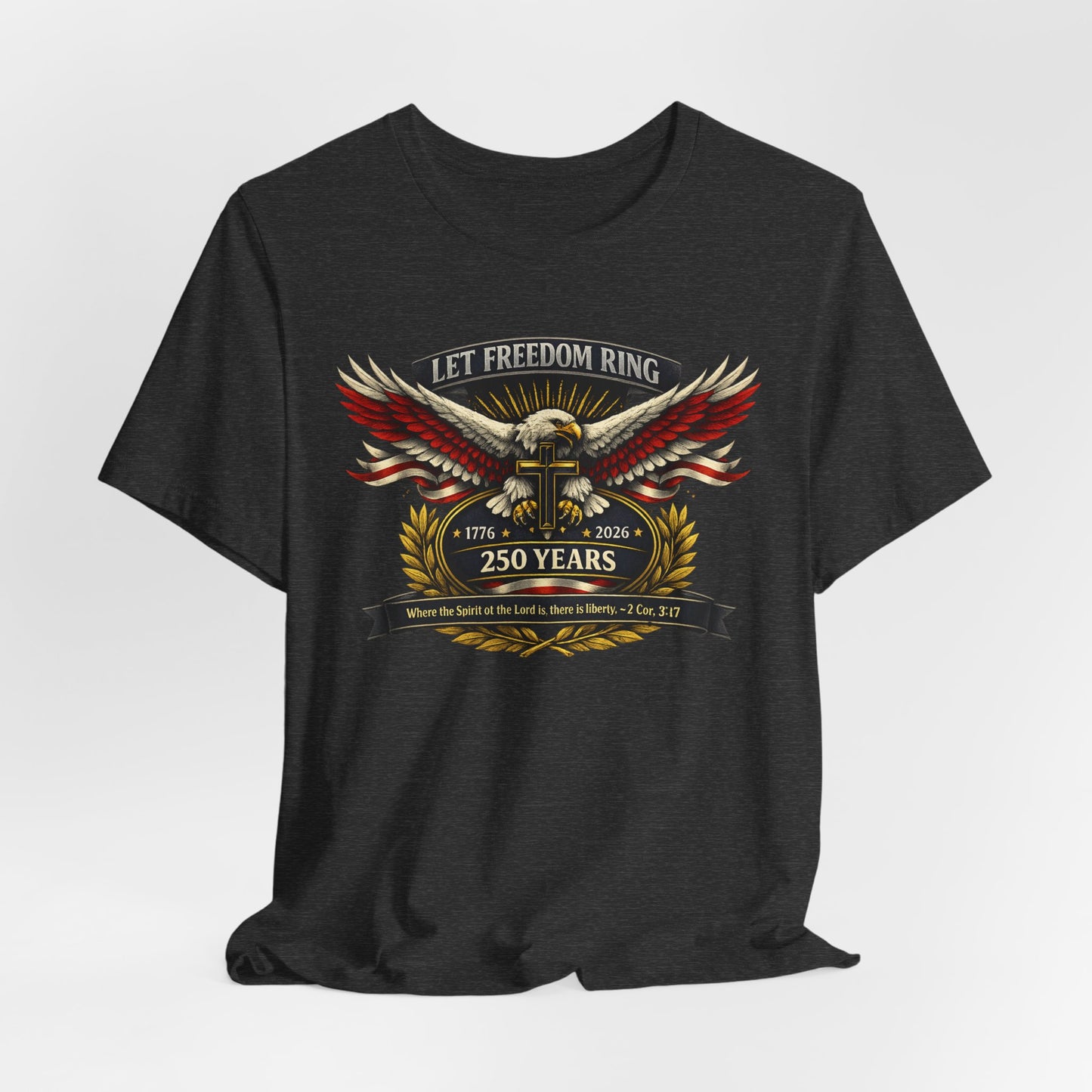 Let Freedom Ring 250 Years Eagle Faith-Based T‑Shirt
