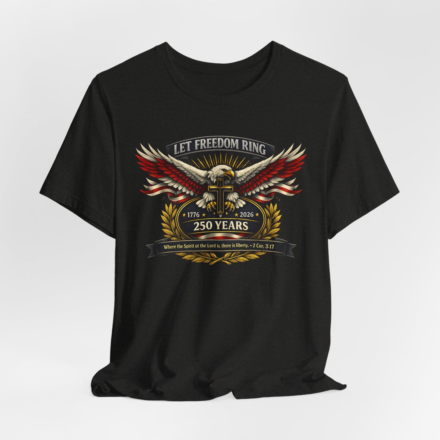 Let Freedom Ring 250 Years Eagle Faith-Based T‑Shirt