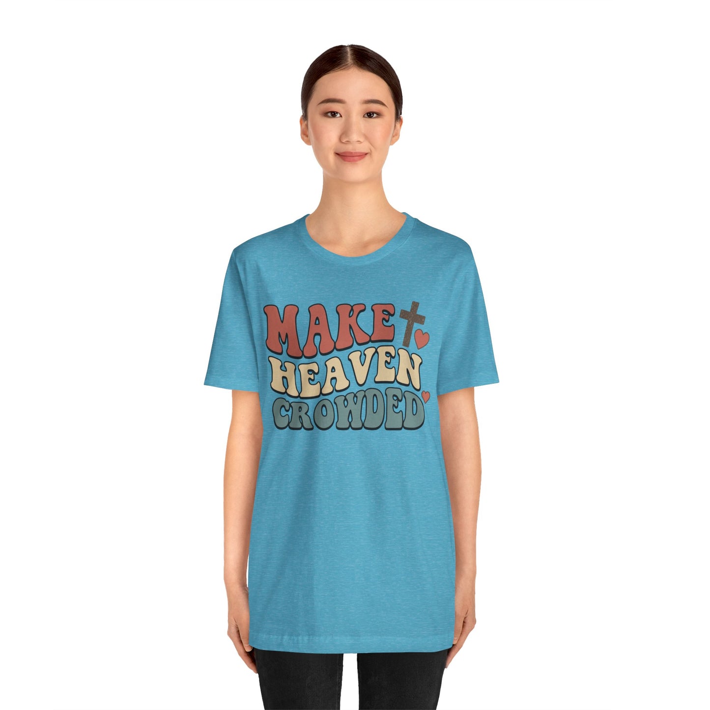 Make Heaven Crowded T-Shirt — Inspirational Christian Faith Tee