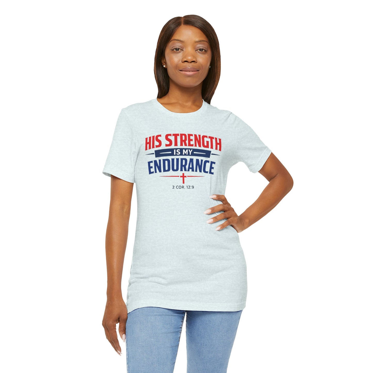 His Strength Is My Endurance T-Shirt — Christian Faith Tee (2 Cor. 12:9)