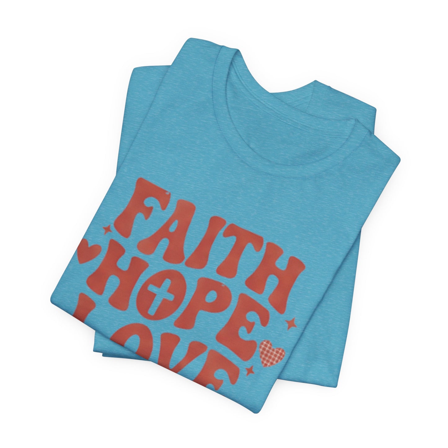 Faith Hope Love T-Shirt — Christian Inspirational Tee
