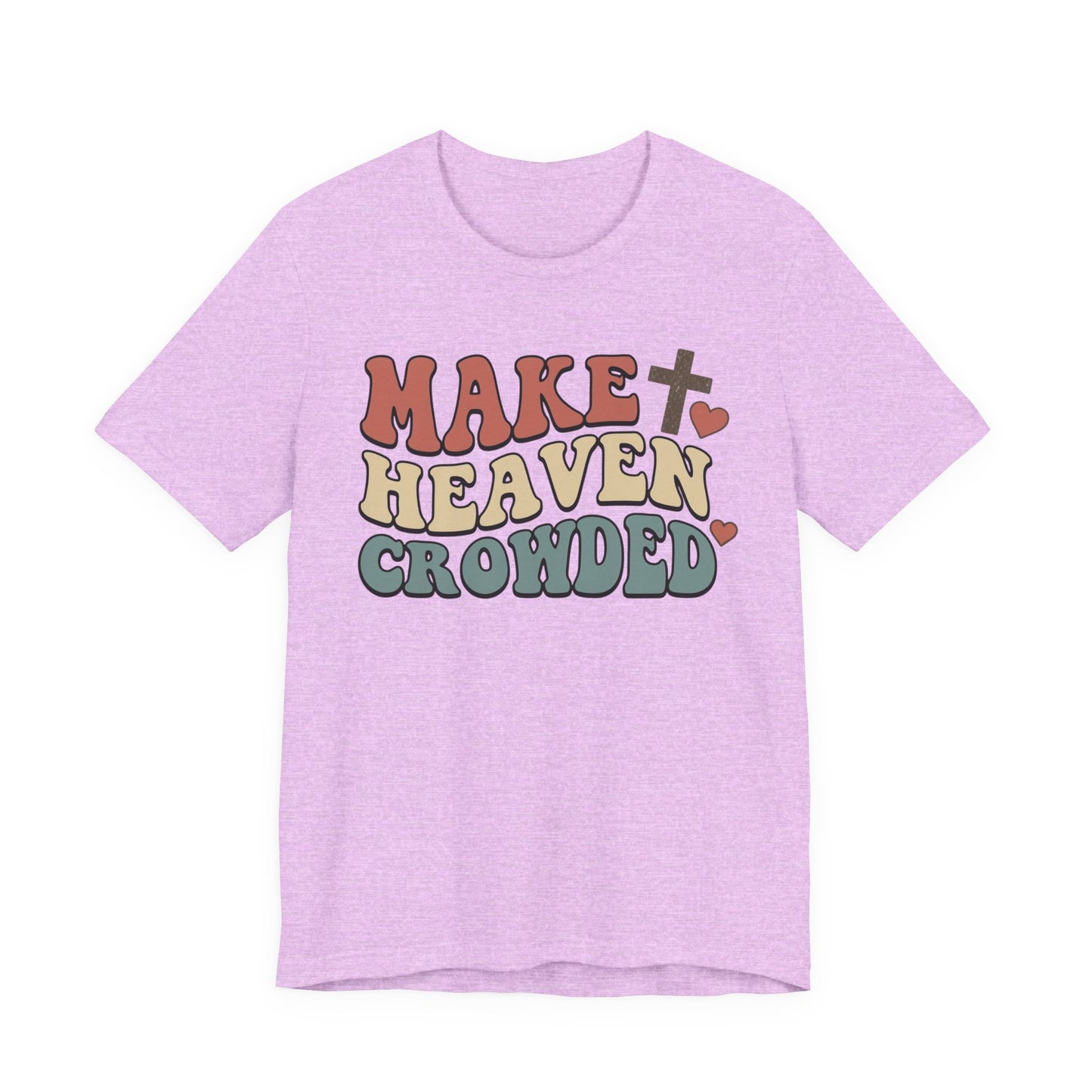 Make Heaven Crowded T-Shirt — Inspirational Christian Faith Tee