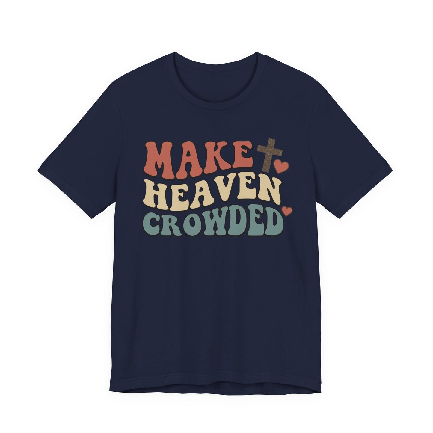 Make Heaven Crowded T-Shirt — Inspirational Christian Faith Tee