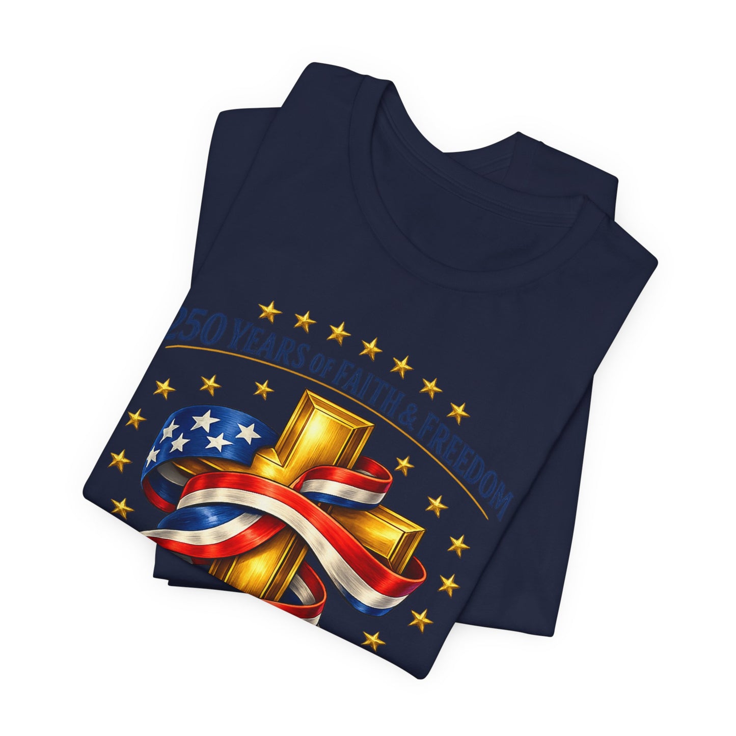 250 Years of Faith & Freedom 1776-2026 Patriotic Faith-Based T-Shirt