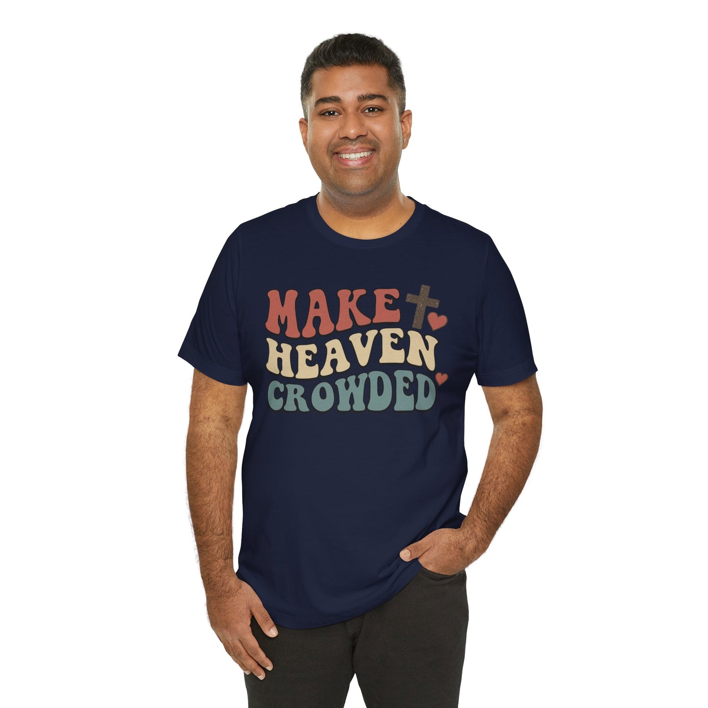 Make Heaven Crowded T-Shirt — Inspirational Christian Faith Tee