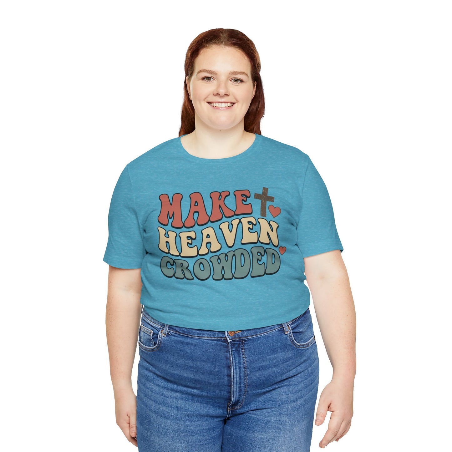 Make Heaven Crowded T-Shirt — Inspirational Christian Faith Tee
