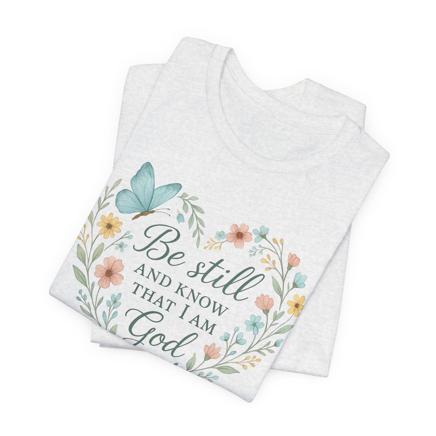 Christian Tee — "Be Still and Know That I Am God" Floral Heart Shirt