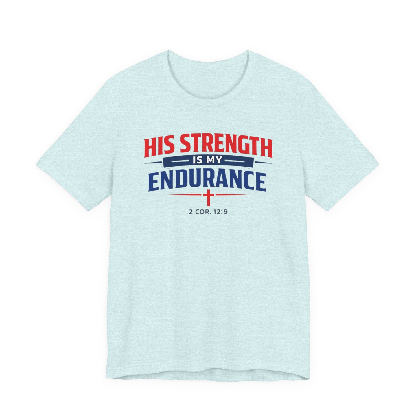 His Strength Is My Endurance T-Shirt — Christian Faith Tee (2 Cor. 12:9)