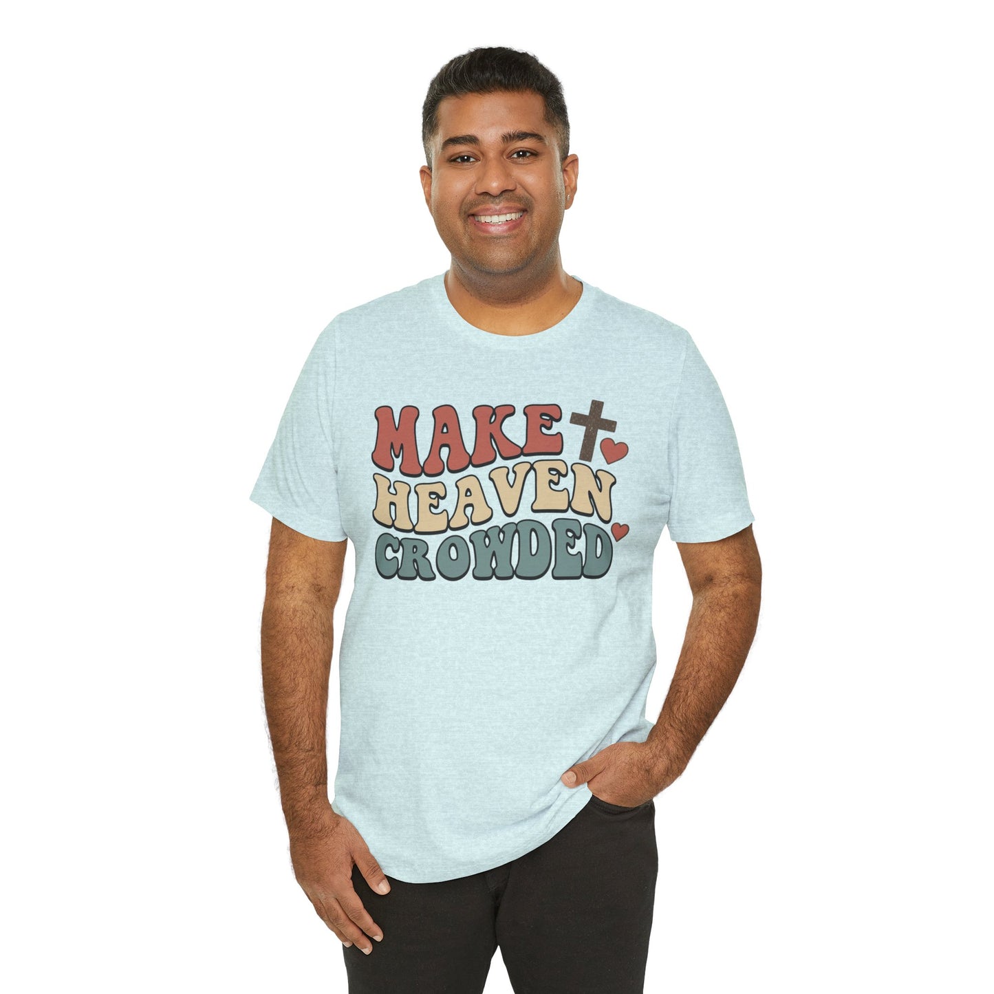 Make Heaven Crowded T-Shirt — Inspirational Christian Faith Tee