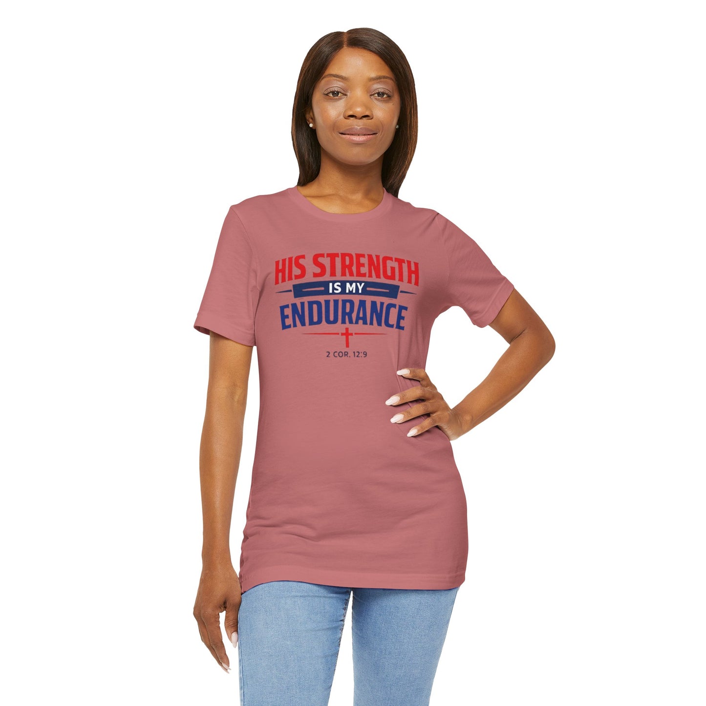 His Strength Is My Endurance T-Shirt — Christian Faith Tee (2 Cor. 12:9)