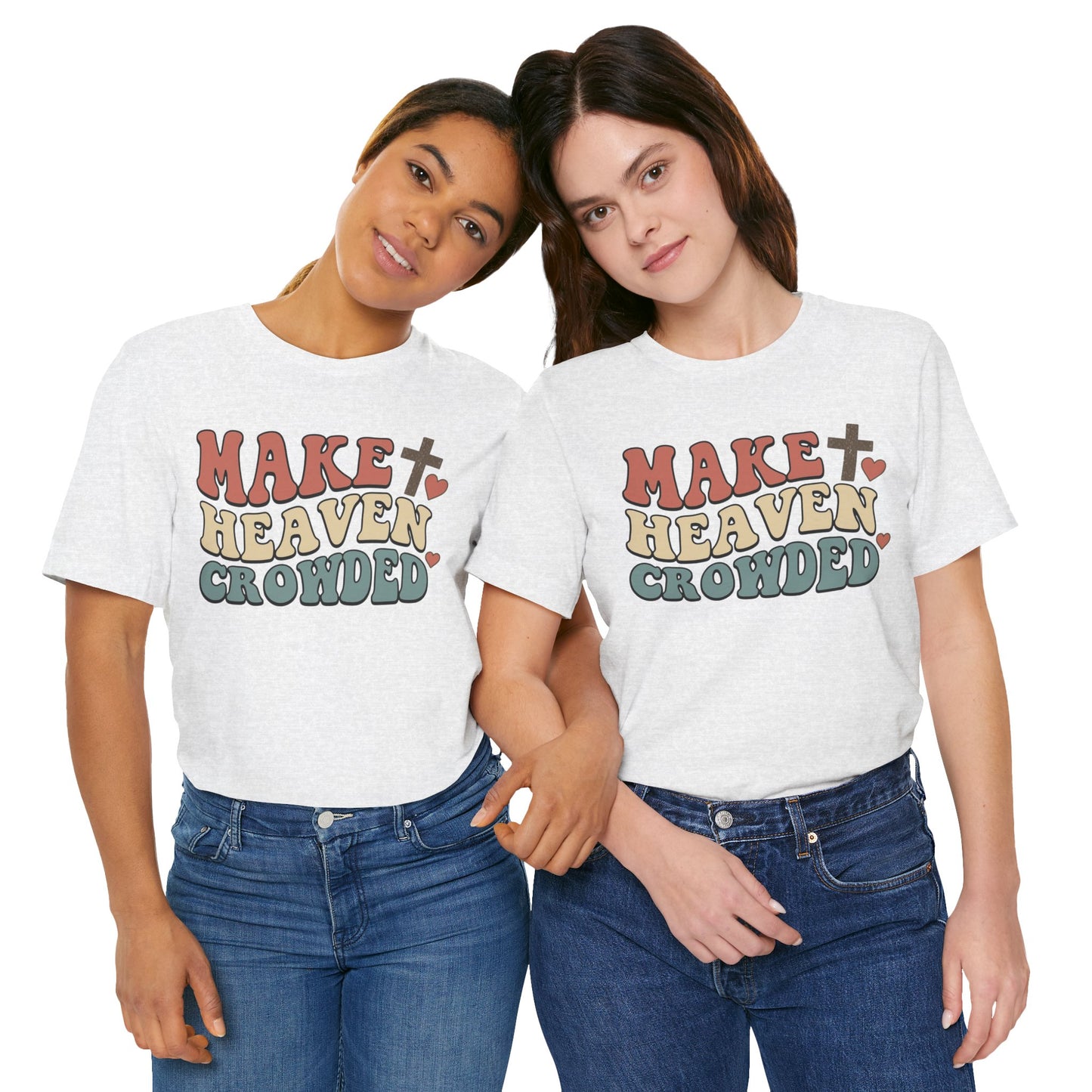 Make Heaven Crowded T-Shirt — Inspirational Christian Faith Tee