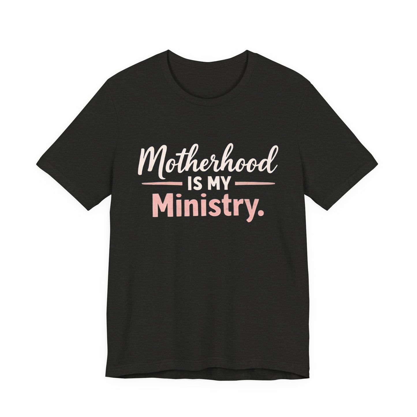 T-Shirt — "Motherhood Is My Ministry" Inspirational Mom Tee