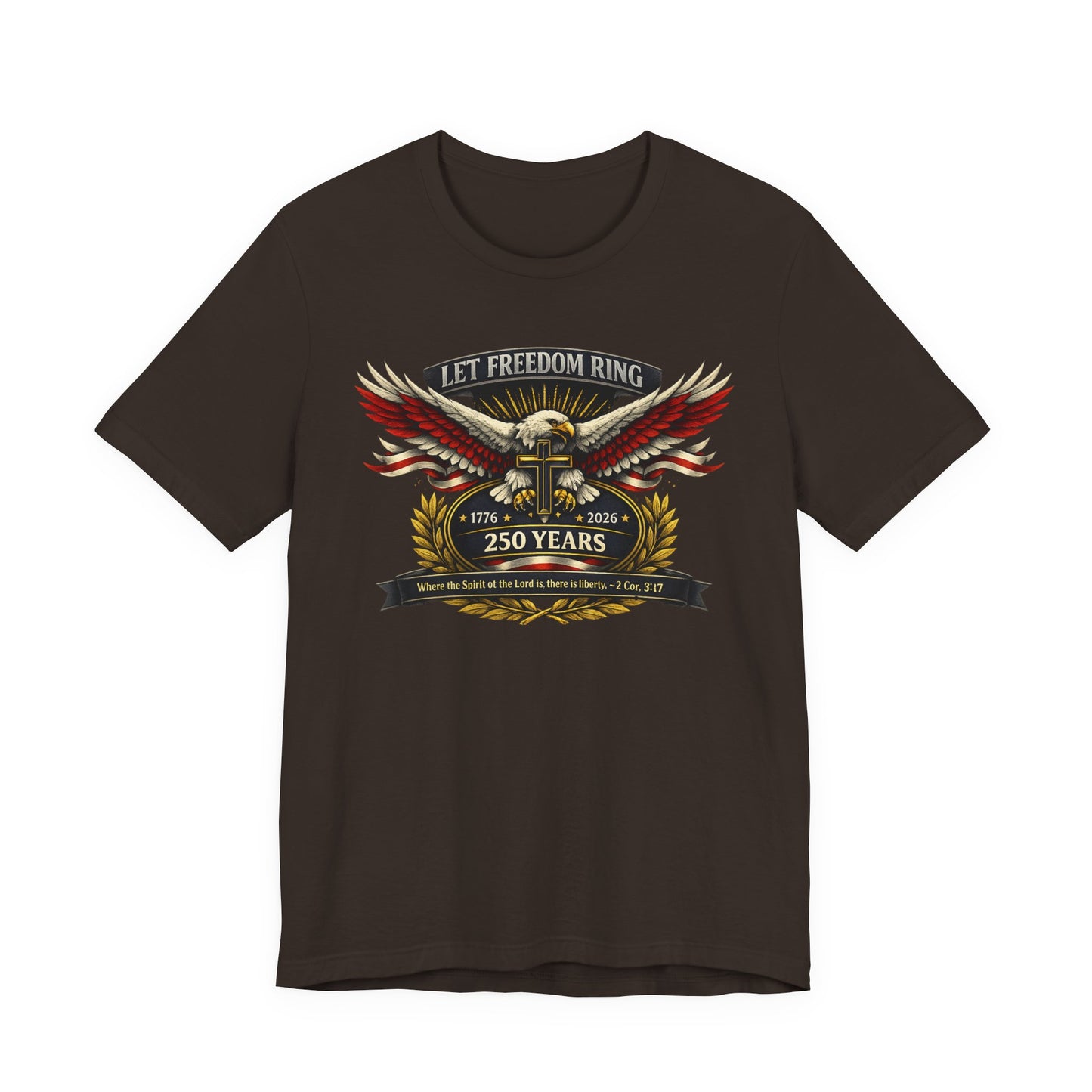 Let Freedom Ring 250 Years Eagle Faith-Based T‑Shirt
