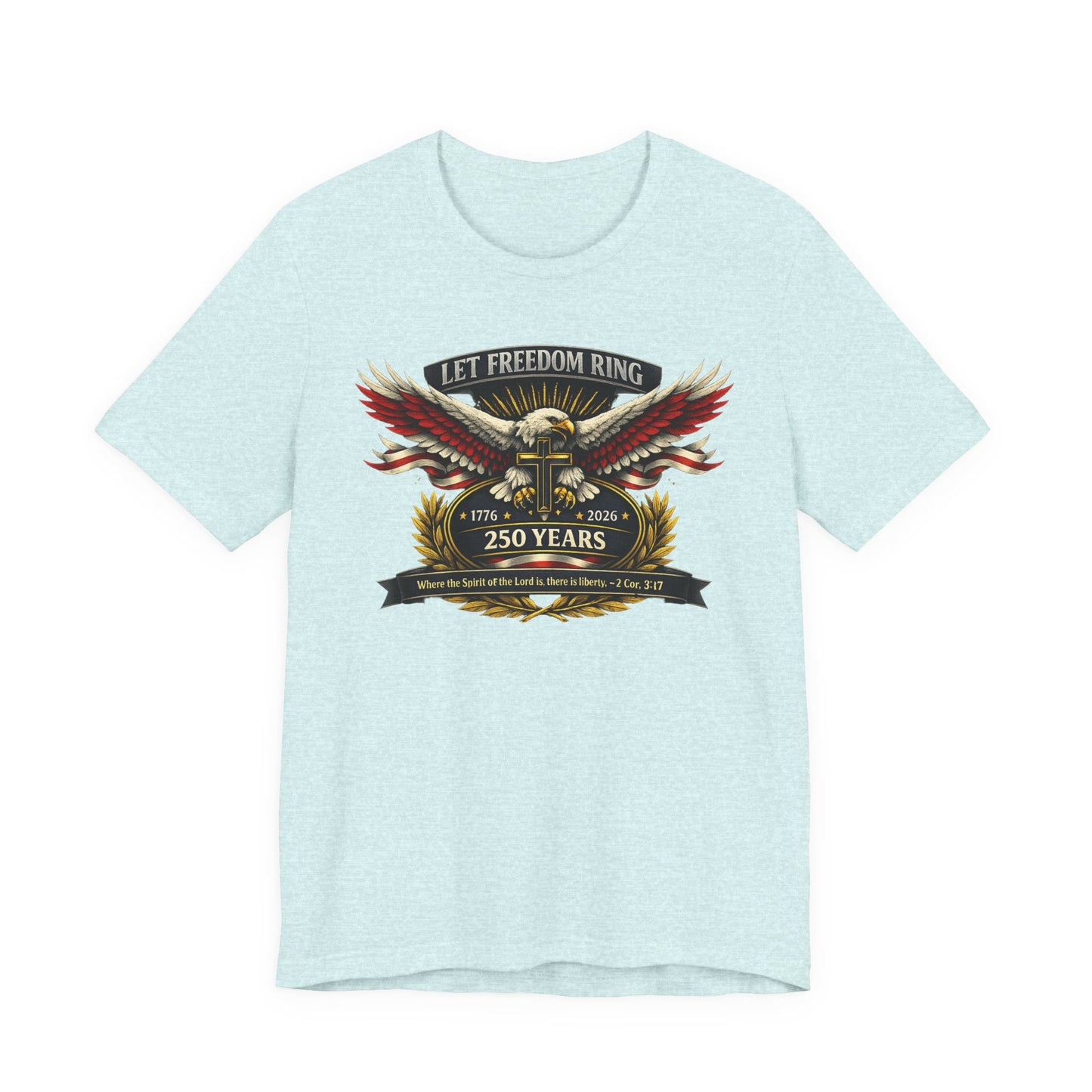 Let Freedom Ring 250 Years T-Shirt — Patriotic Eagle Anniversary Tee