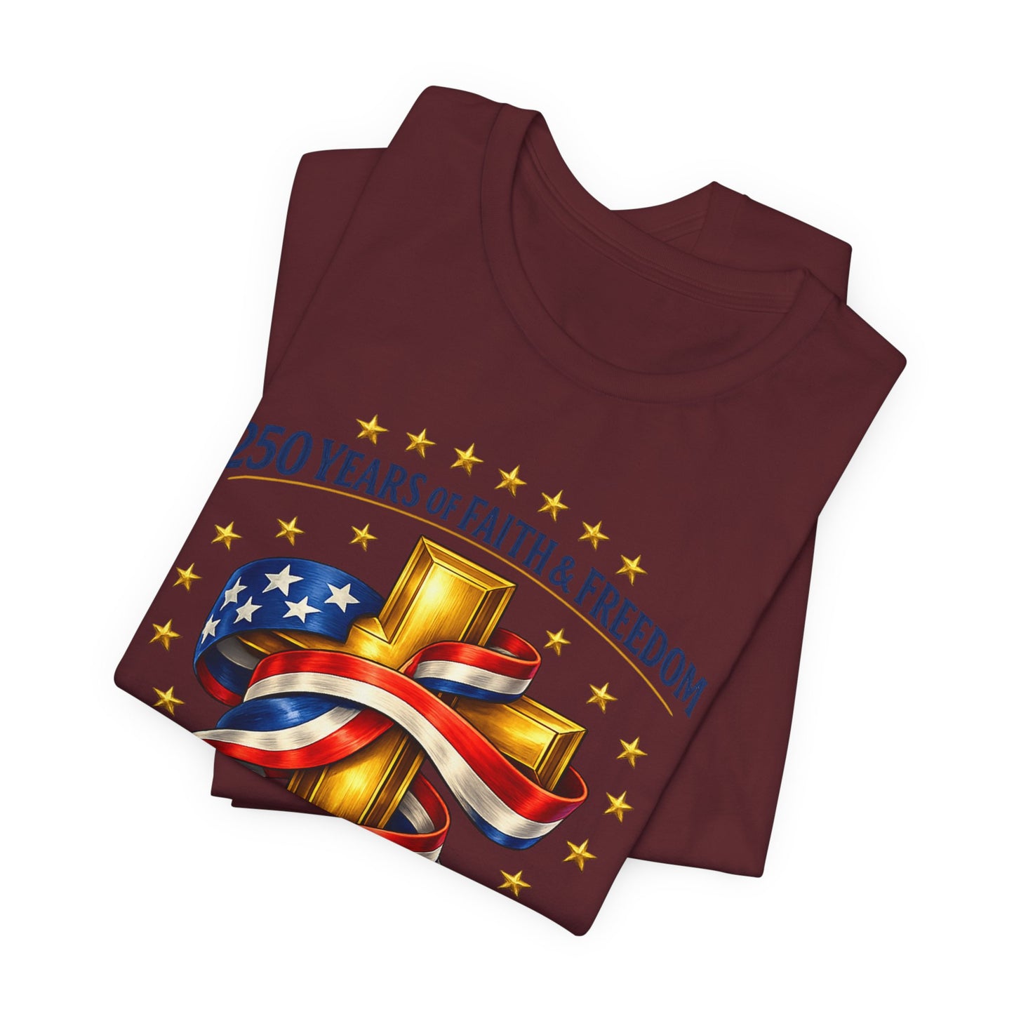 250 Years of Faith & Freedom 1776-2026 Patriotic Faith-Based T-Shirt