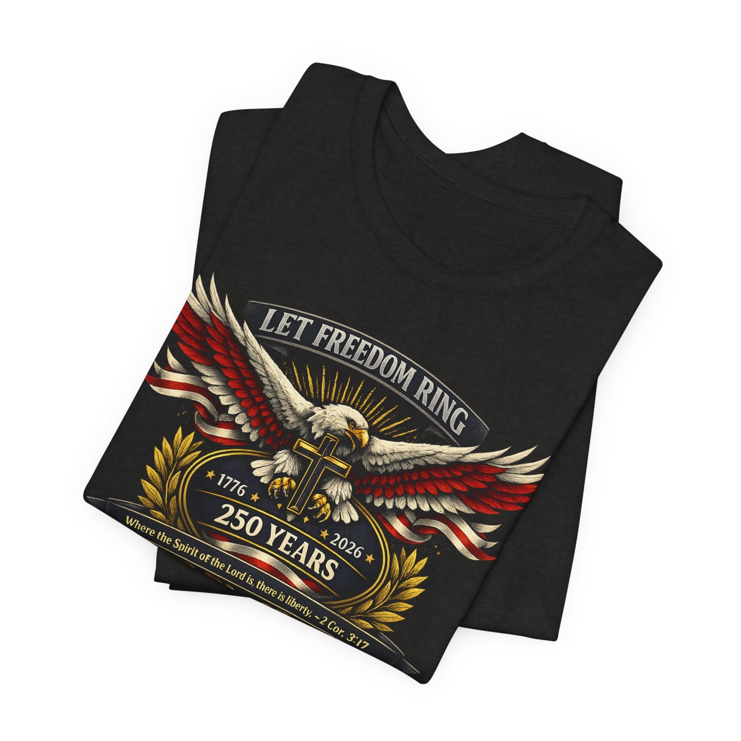 Let Freedom Ring 250 Years T-Shirt — Patriotic Eagle Anniversary Tee