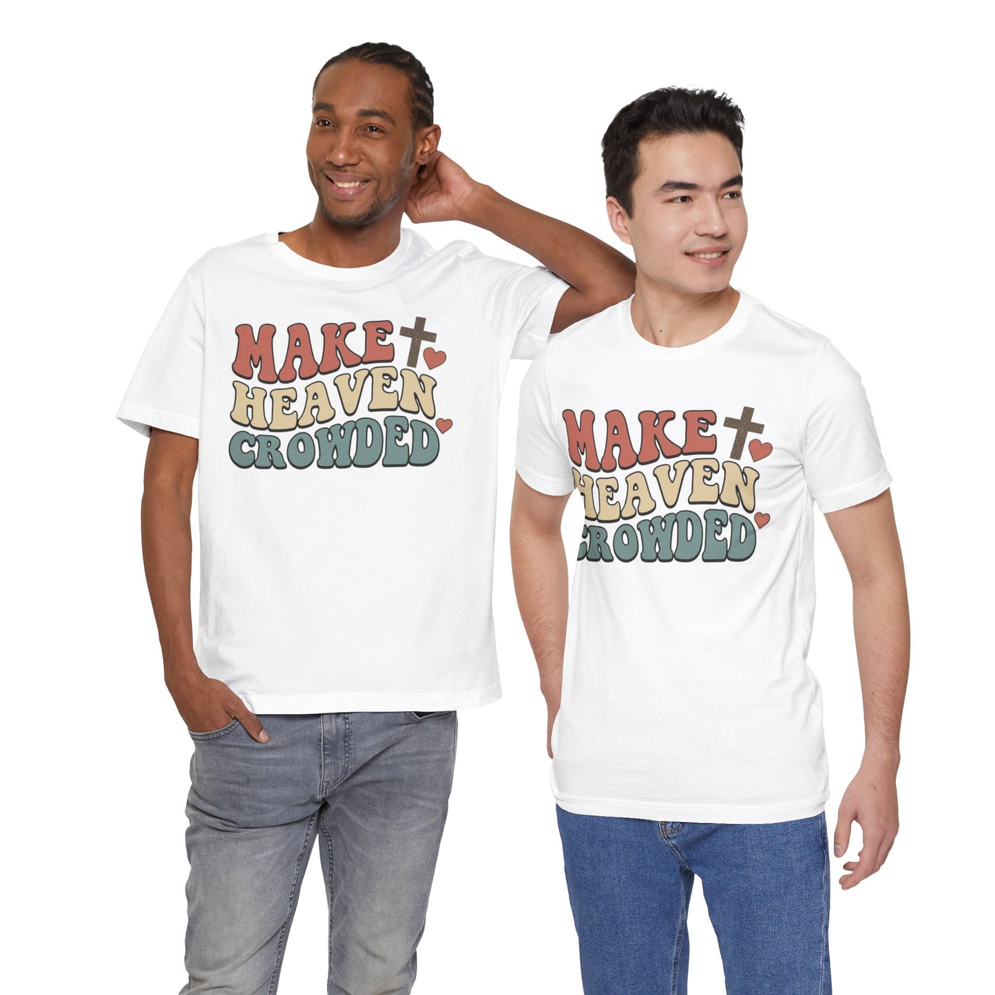 Make Heaven Crowded T-Shirt — Inspirational Christian Faith Tee
