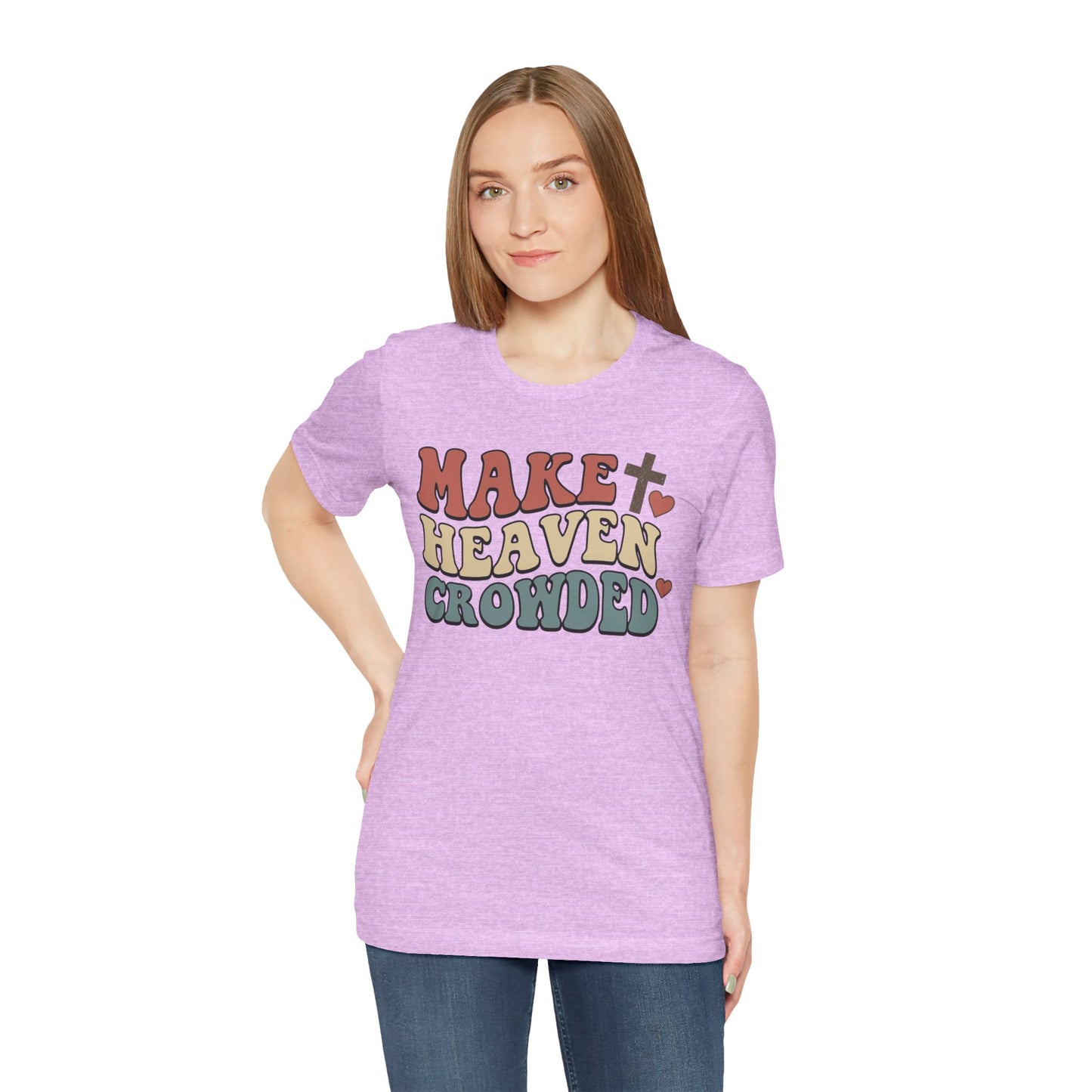 Make Heaven Crowded T-Shirt — Inspirational Christian Faith Tee