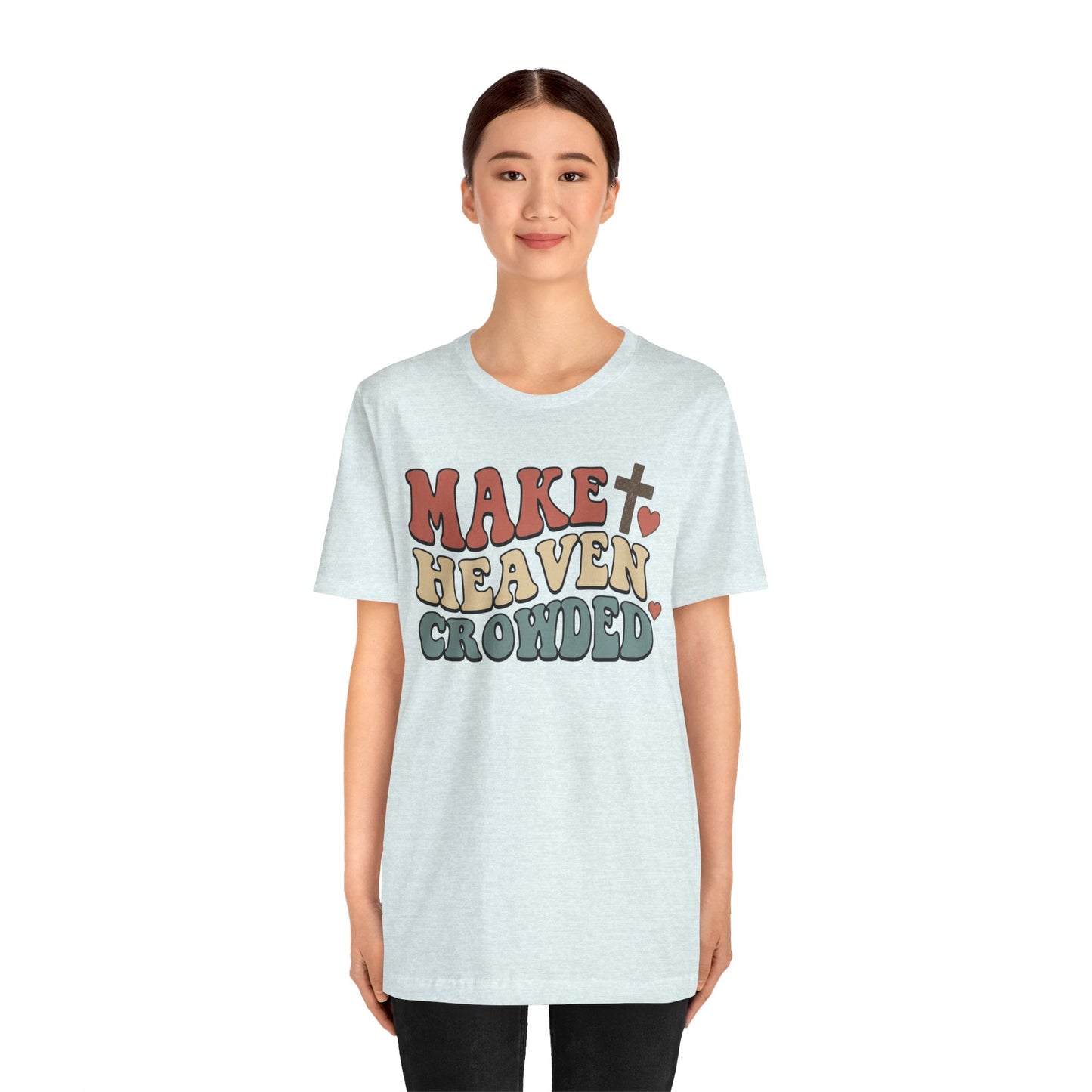 Make Heaven Crowded T-Shirt — Inspirational Christian Faith Tee