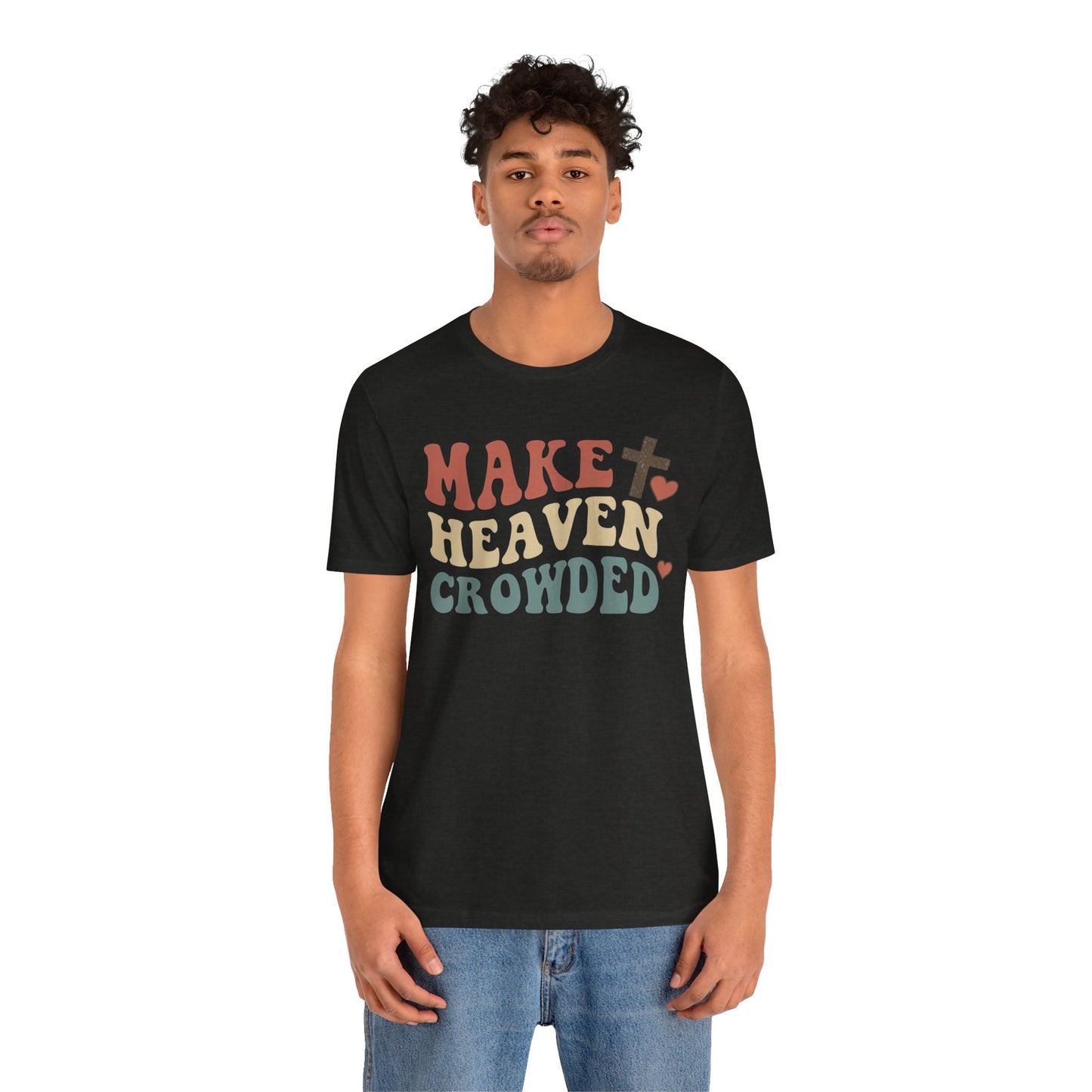 Make Heaven Crowded T-Shirt — Inspirational Christian Faith Tee