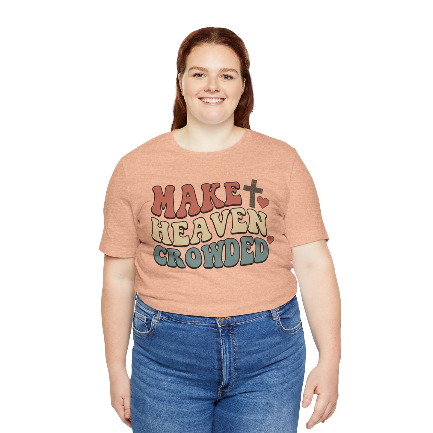 Make Heaven Crowded T-Shirt — Inspirational Christian Faith Tee