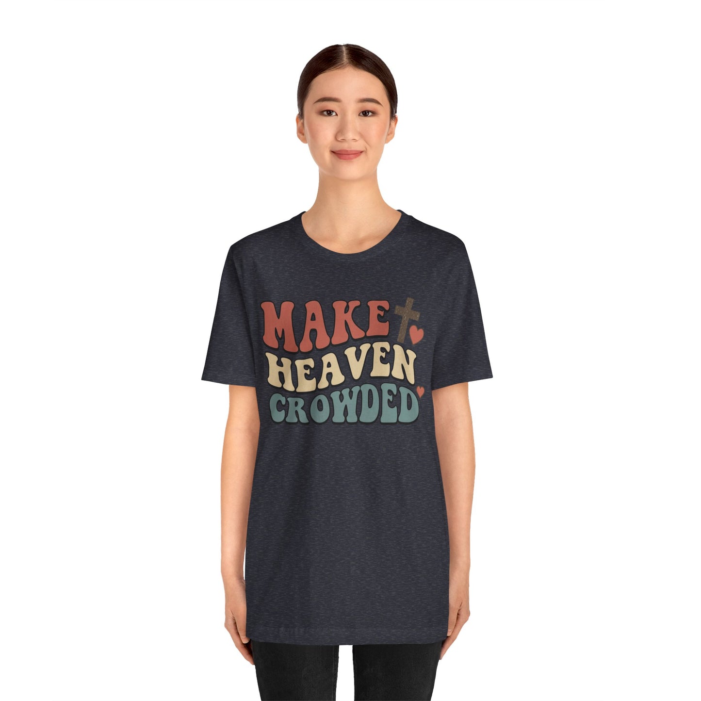 Make Heaven Crowded T-Shirt — Inspirational Christian Faith Tee