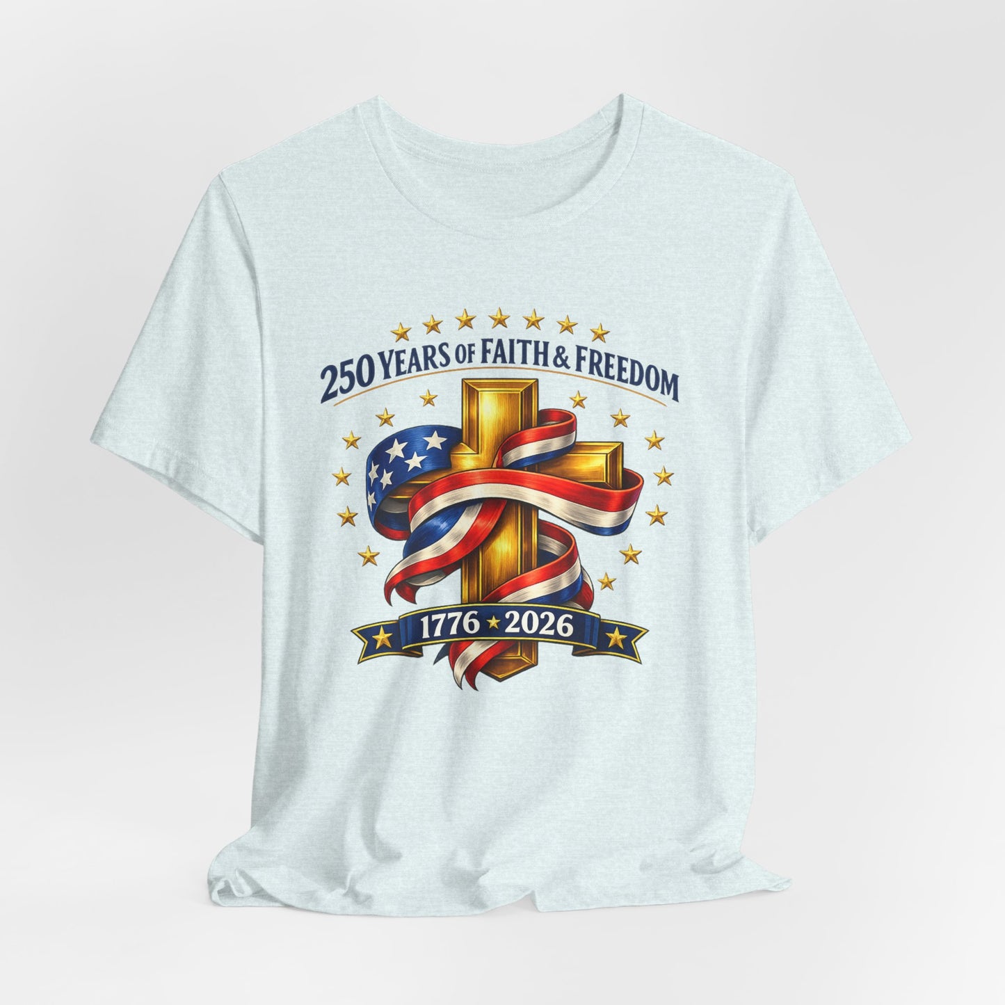 250 Years of Faith & Freedom 1776-2026 Patriotic Faith-Based T-Shirt