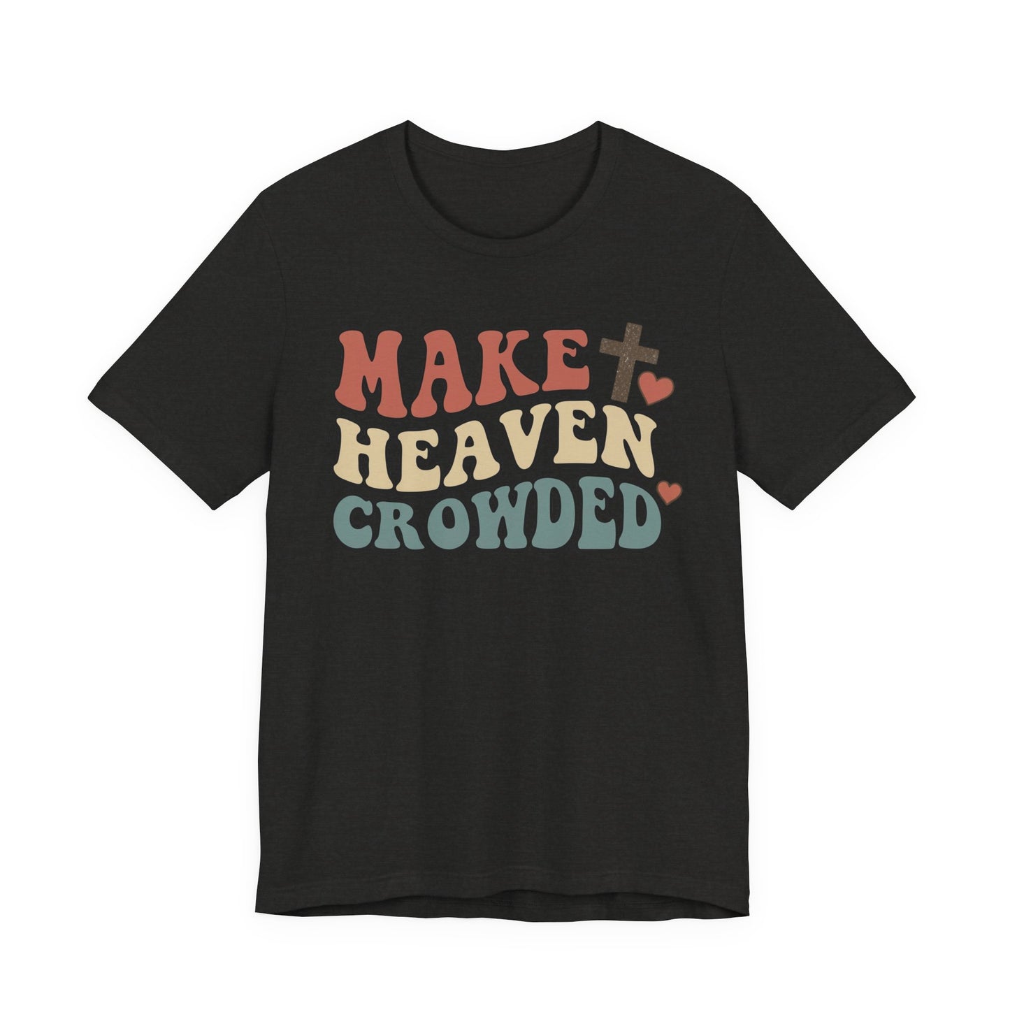 Make Heaven Crowded T-Shirt — Inspirational Christian Faith Tee