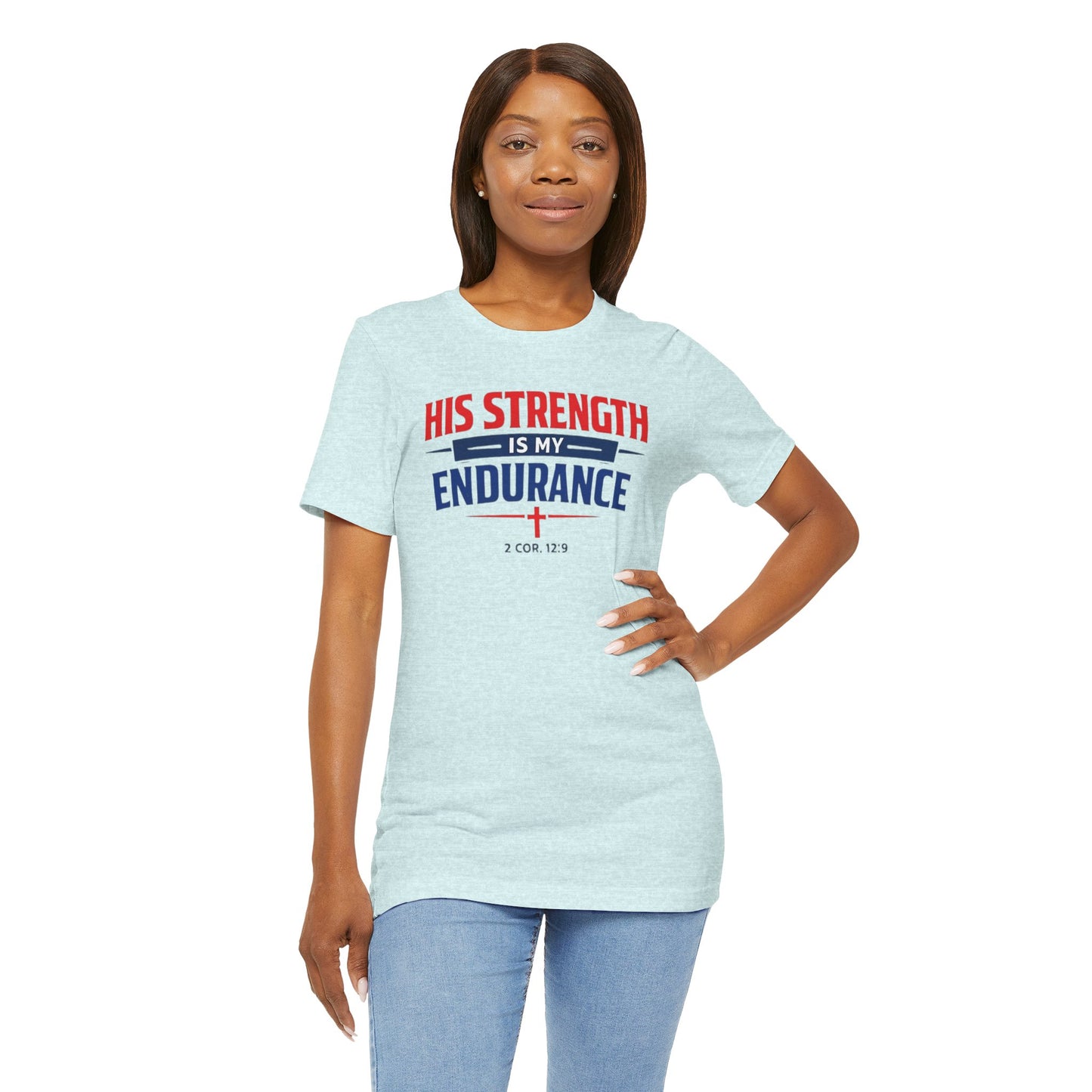 His Strength Is My Endurance T-Shirt — Christian Faith Tee (2 Cor. 12:9)