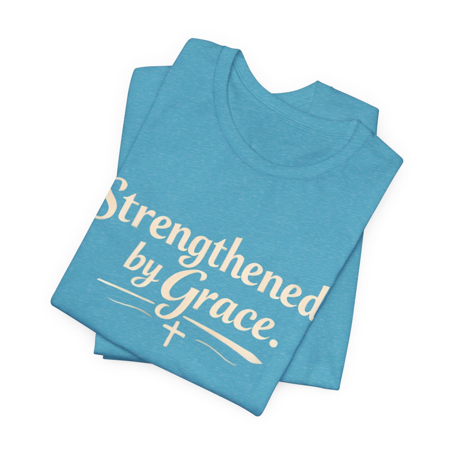 Strengthened by Grace T‑Shirt — Inspirational Faith Tee