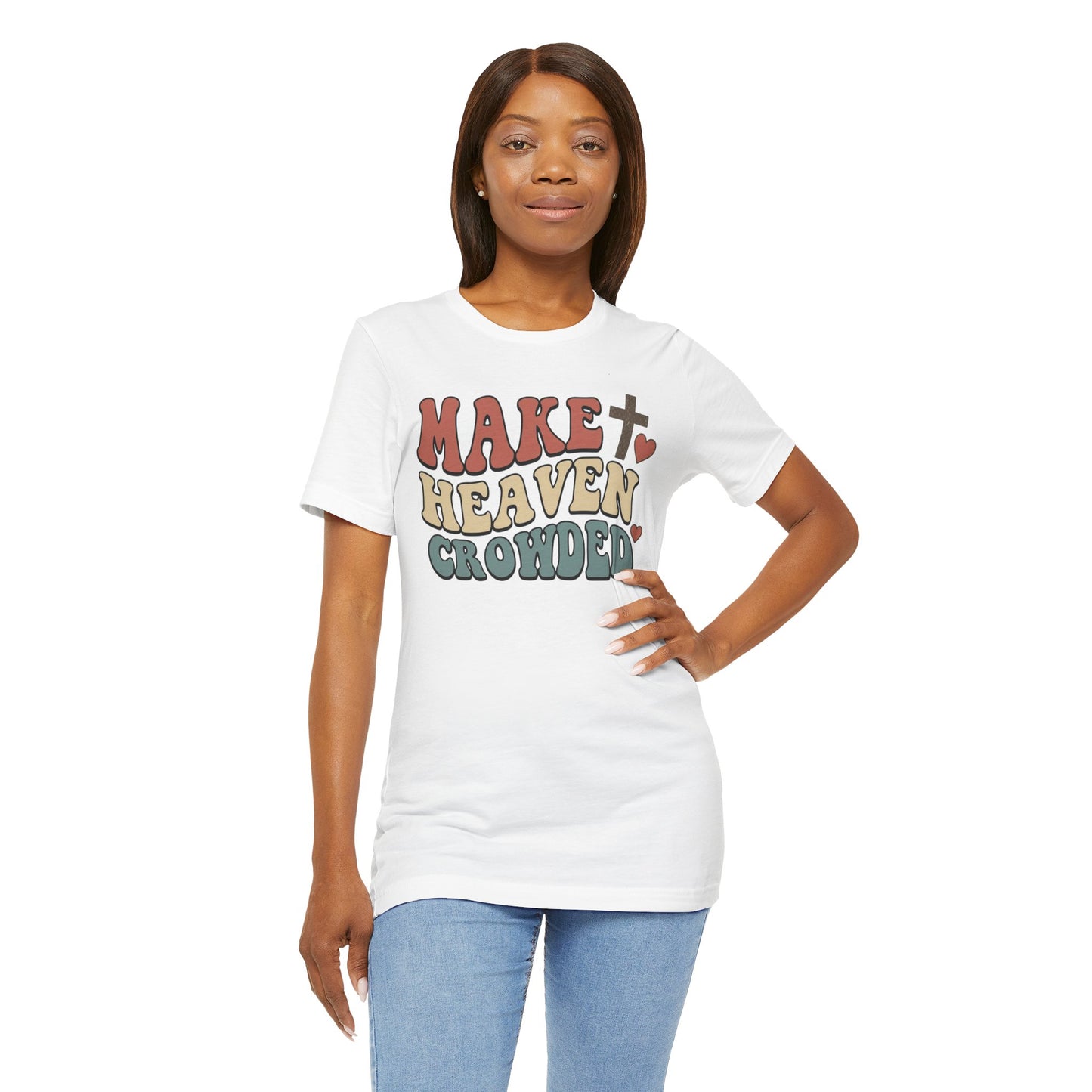 Make Heaven Crowded T-Shirt — Inspirational Christian Faith Tee
