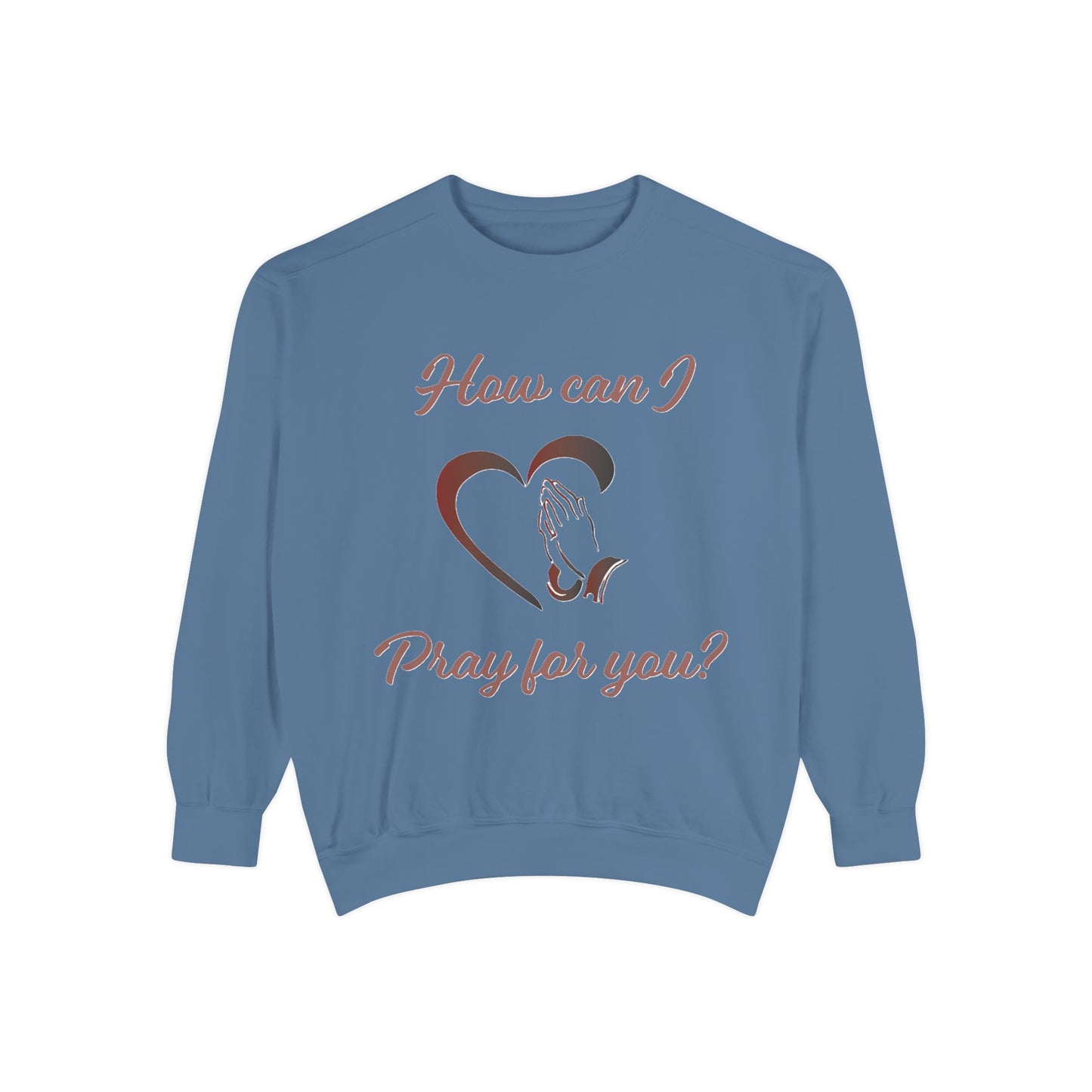 Sweatshirt with "How can I pray for you" Heart and Praying hands design