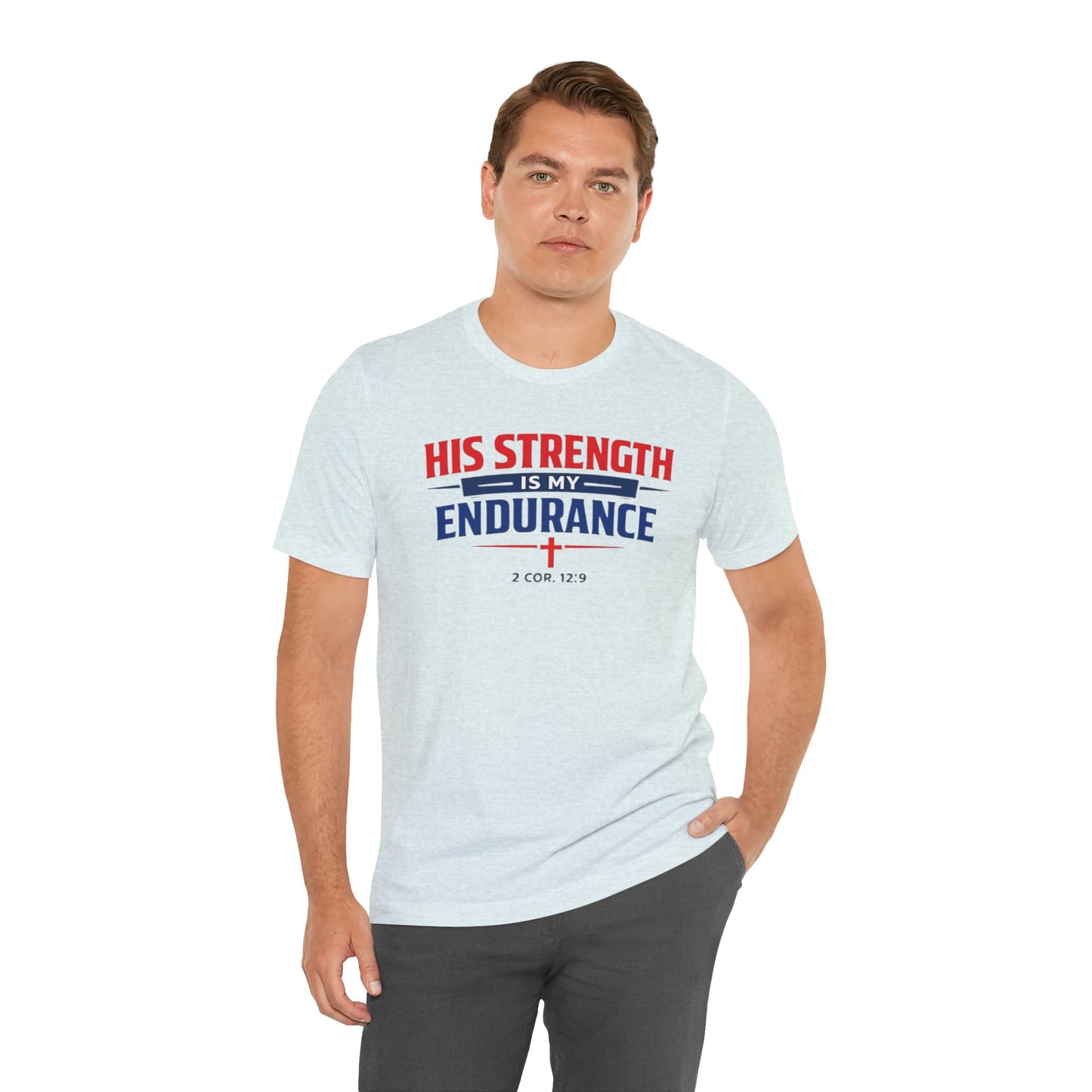 His Strength Is My Endurance T-Shirt — Christian Faith Tee (2 Cor. 12:9)