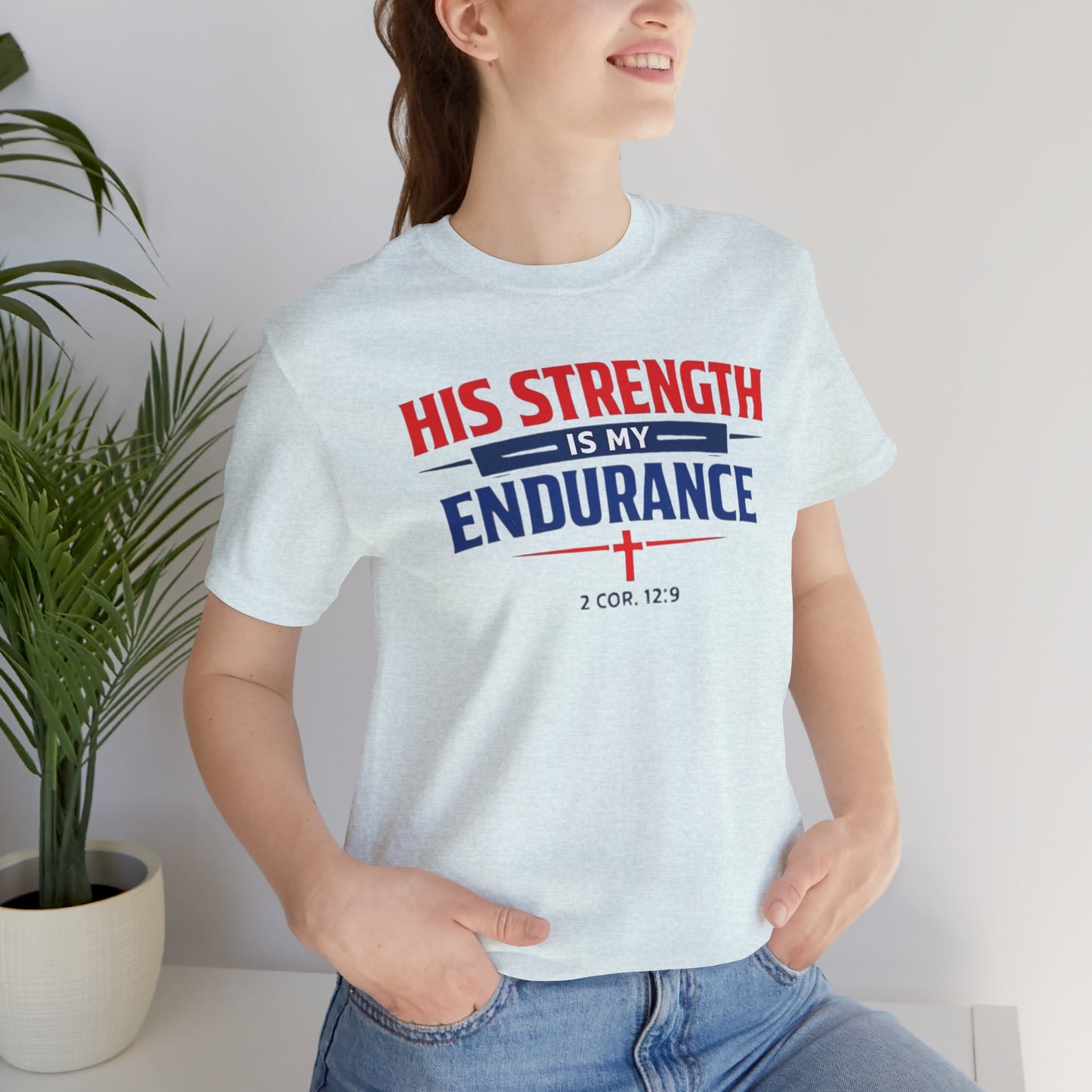 His Strength Is My Endurance T-Shirt — Christian Faith Tee (2 Cor. 12:9)
