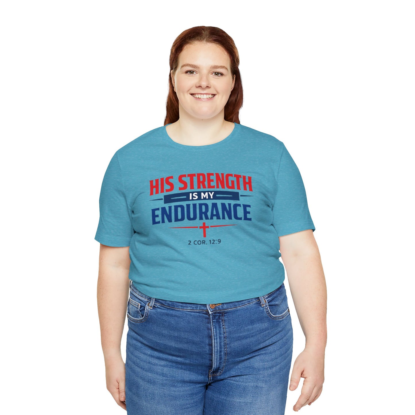 His Strength Is My Endurance T-Shirt — Christian Faith Tee (2 Cor. 12:9)