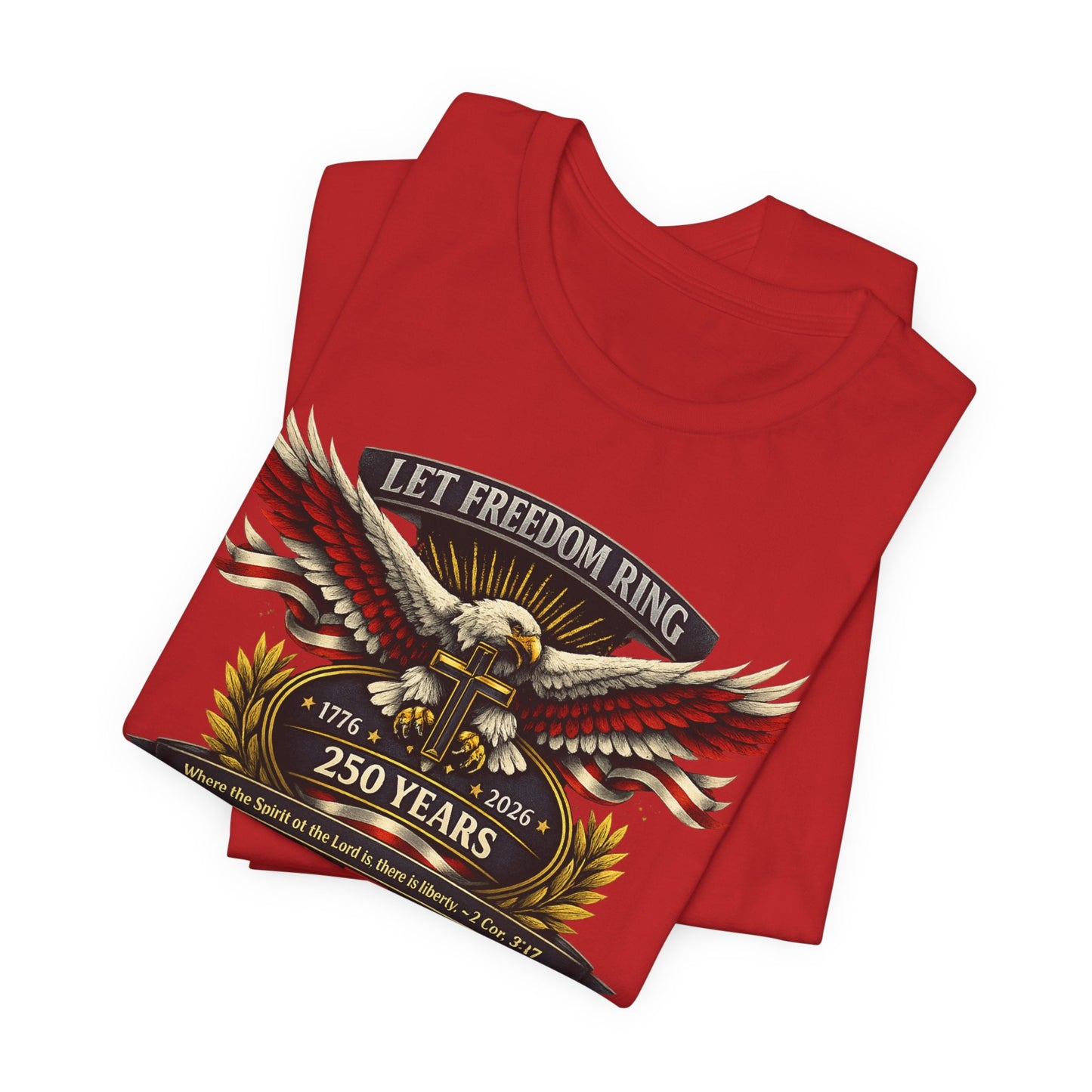 Let Freedom Ring 250 Years Eagle Faith-Based T‑Shirt