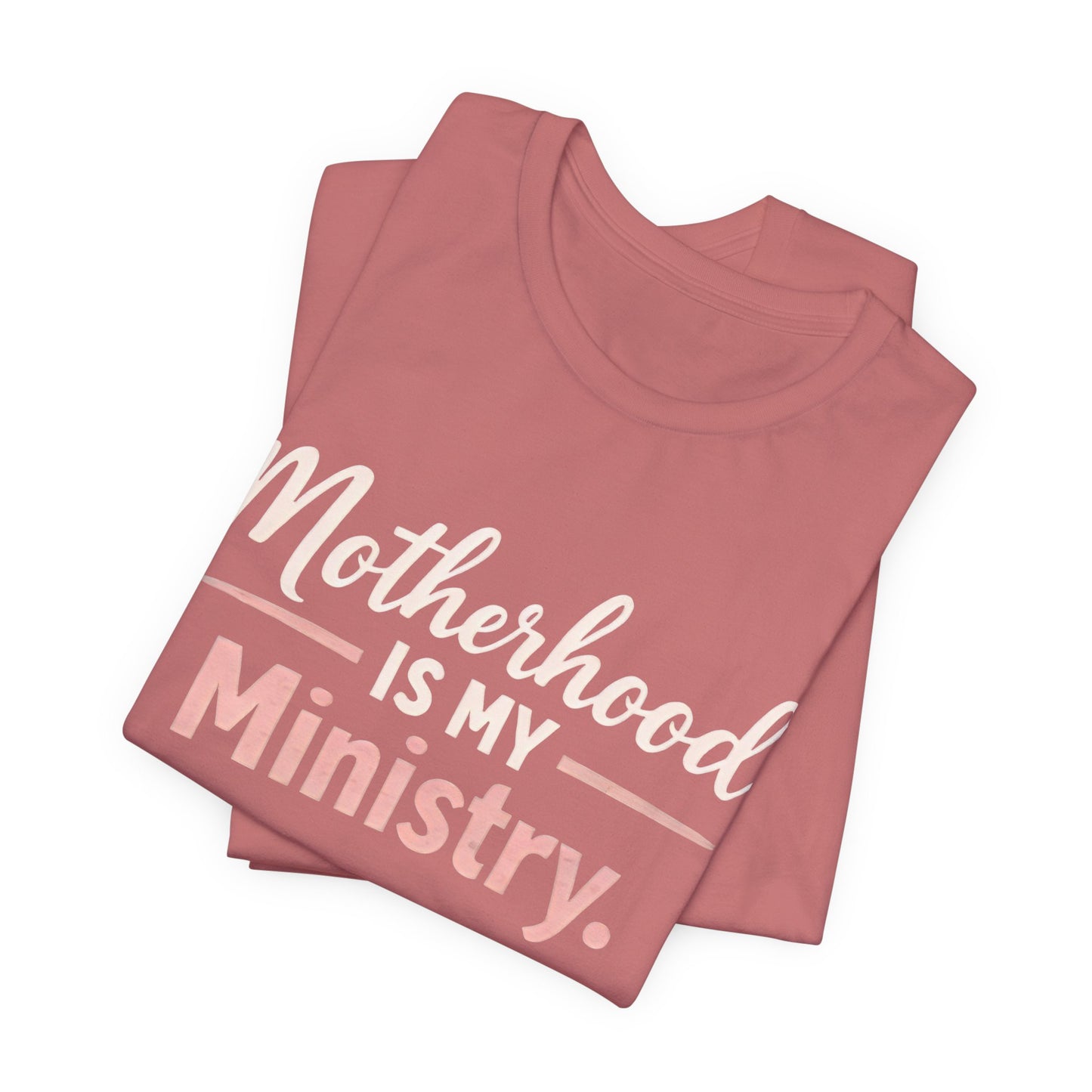 T-Shirt — "Motherhood Is My Ministry" Inspirational Mom Tee