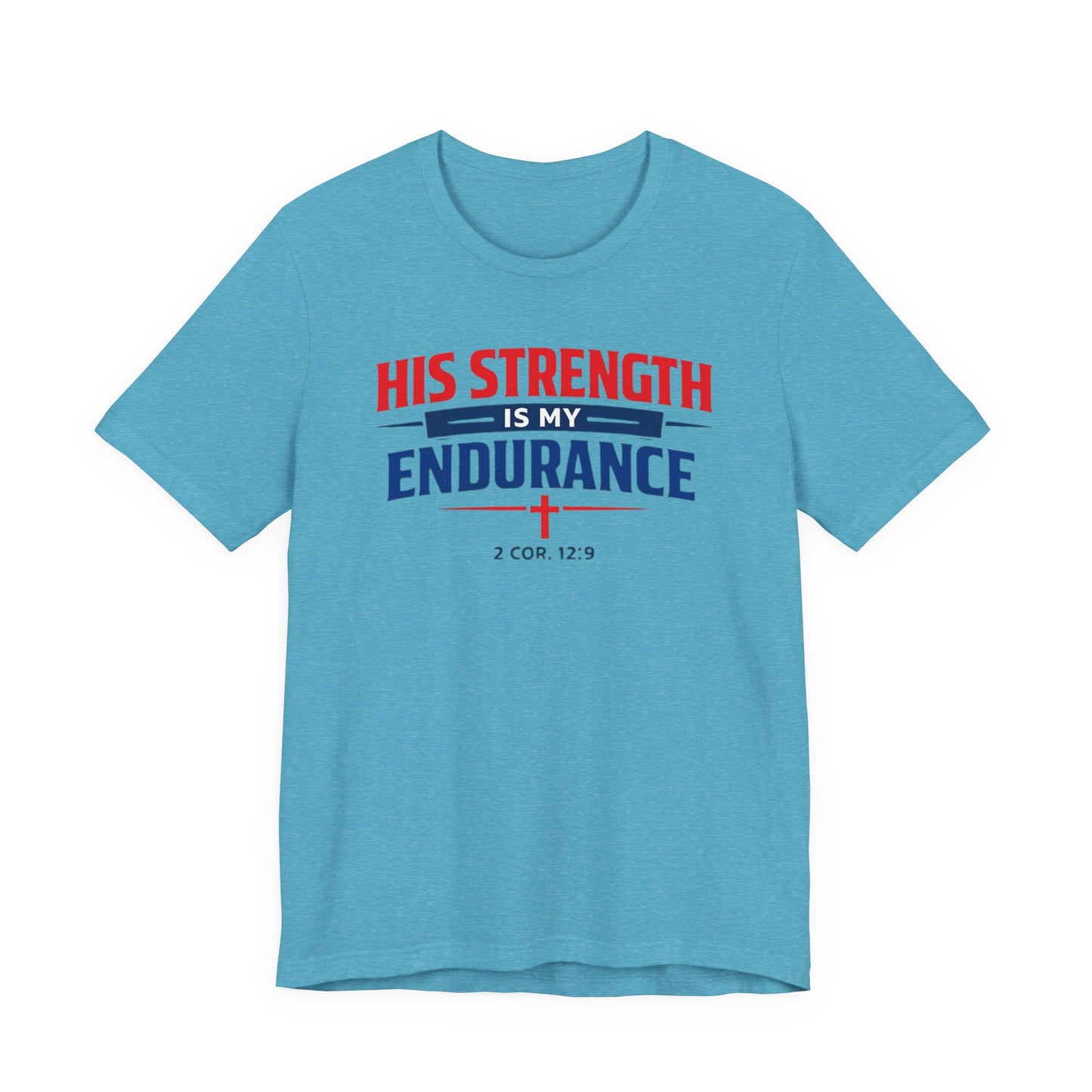 His Strength Is My Endurance T-Shirt — Christian Faith Tee (2 Cor. 12:9)