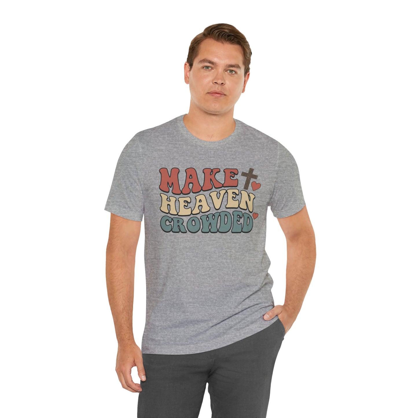 Make Heaven Crowded T-Shirt — Inspirational Christian Faith Tee