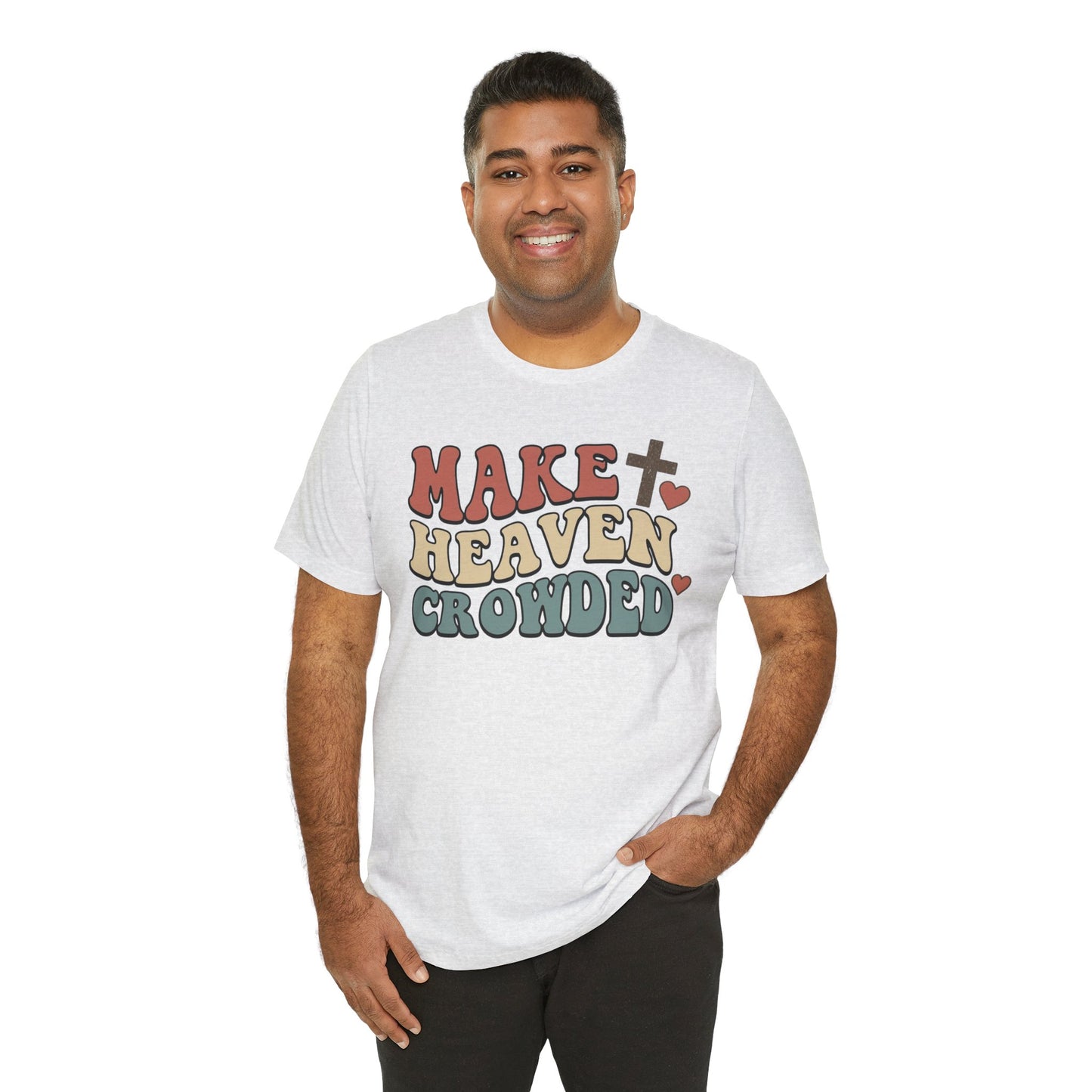Make Heaven Crowded T-Shirt — Inspirational Christian Faith Tee