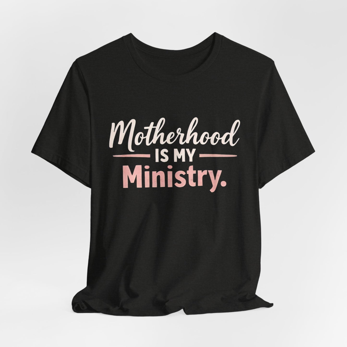 T-Shirt — "Motherhood Is My Ministry" Inspirational Mom Tee
