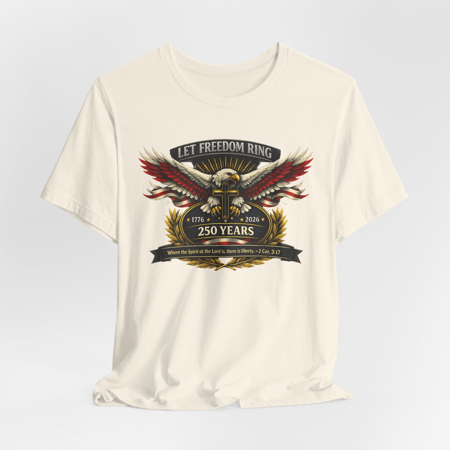 Let Freedom Ring 250 Years Eagle Faith-Based T‑Shirt