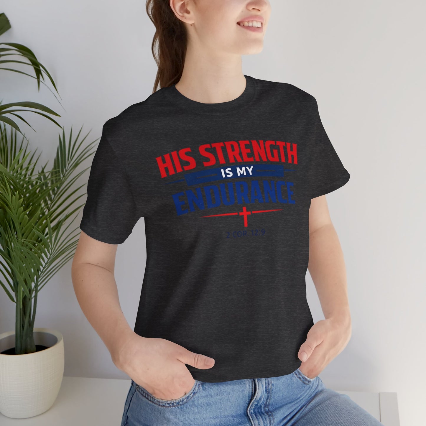 His Strength Is My Endurance T-Shirt — Christian Faith Tee (2 Cor. 12:9)