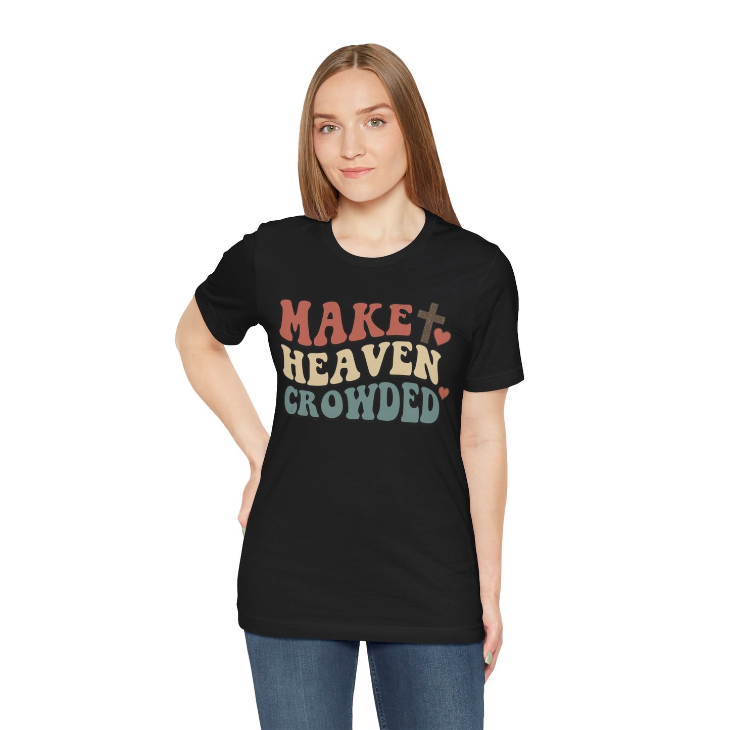 Make Heaven Crowded T-Shirt — Inspirational Christian Faith Tee