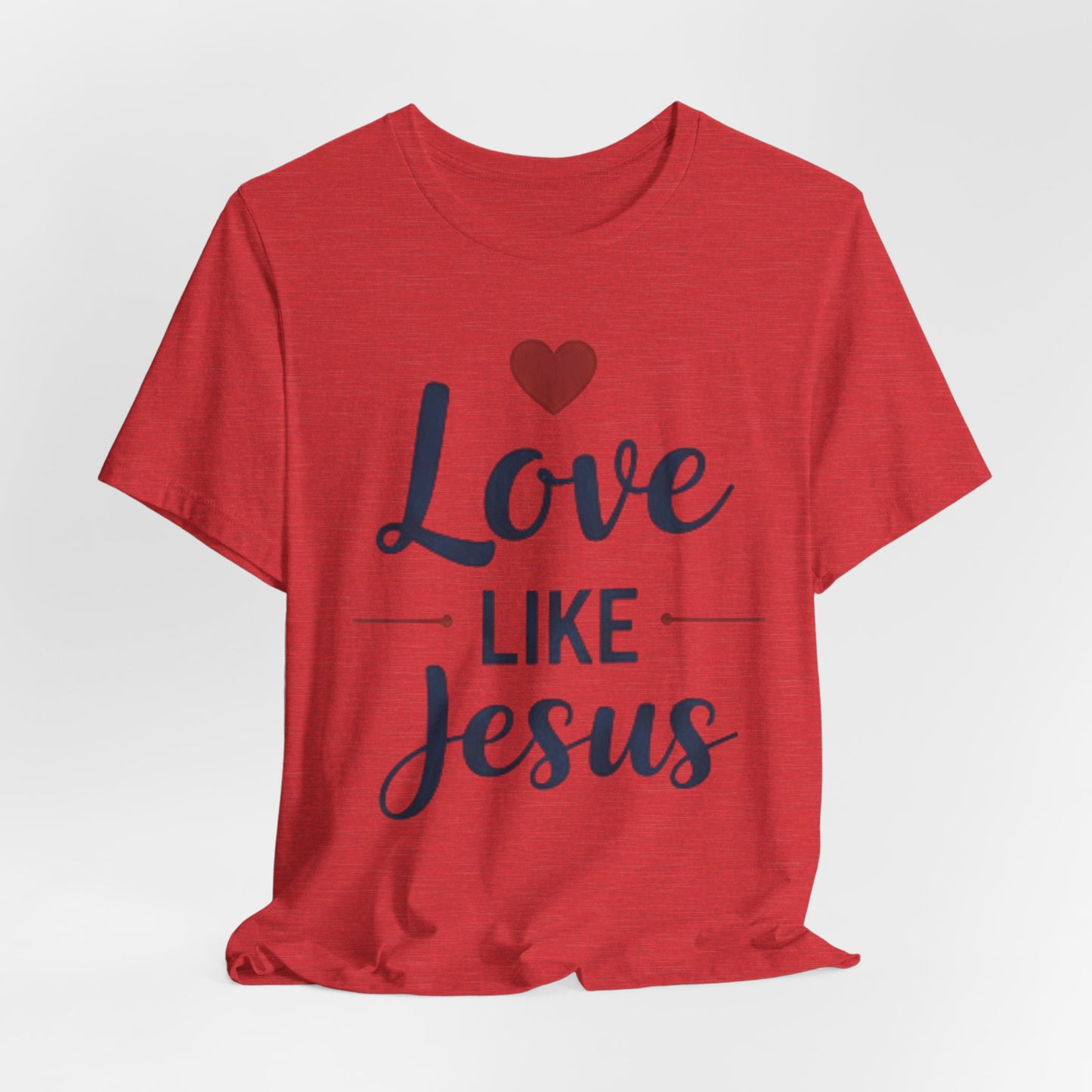 Love Like Jesus T-Shirt — Christian Faith Tee